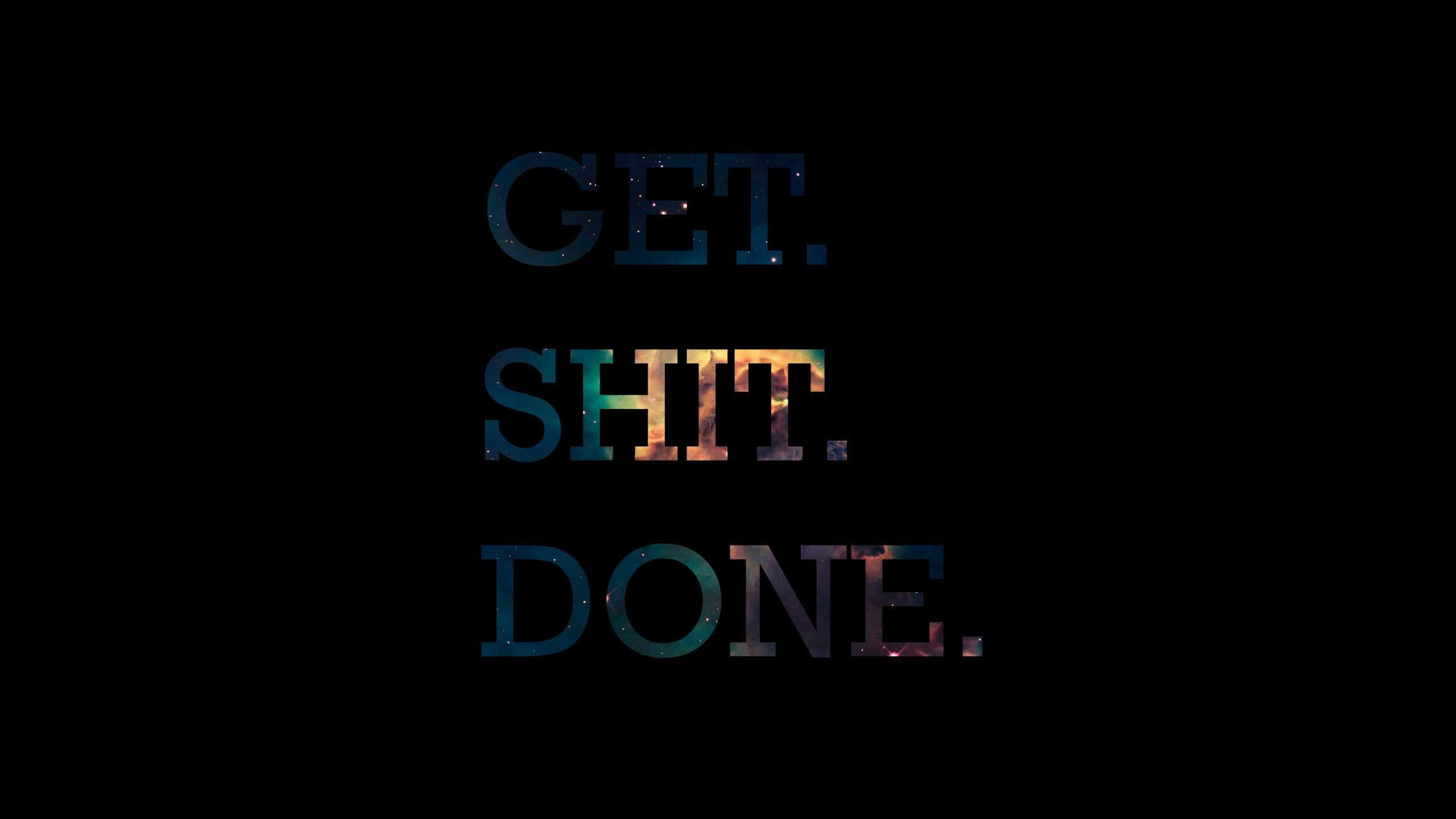 get shit done, cosmic nebula textures, black background, 2K Desktop Wallpaper