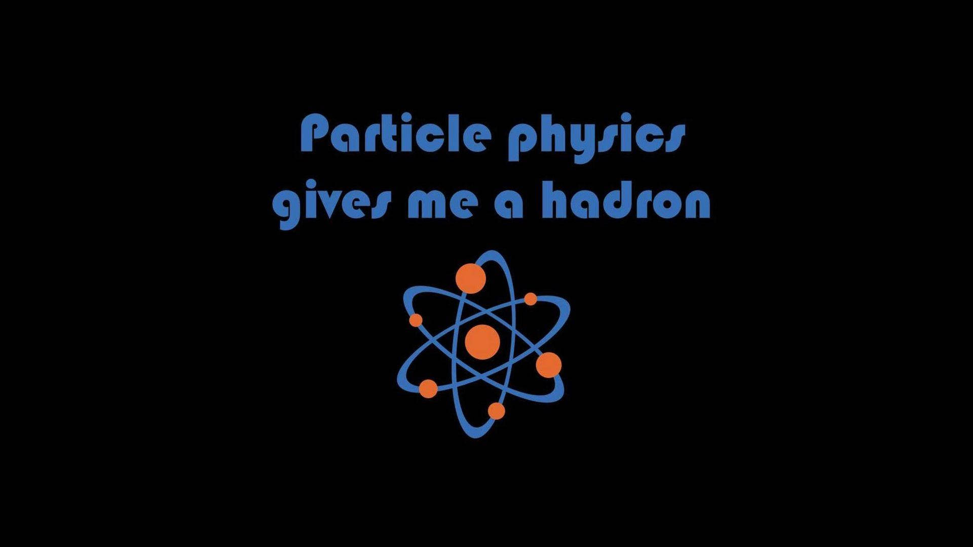 Particle physics gives me a hadron, blue text, black background, Full HD Desktop Wallpaper