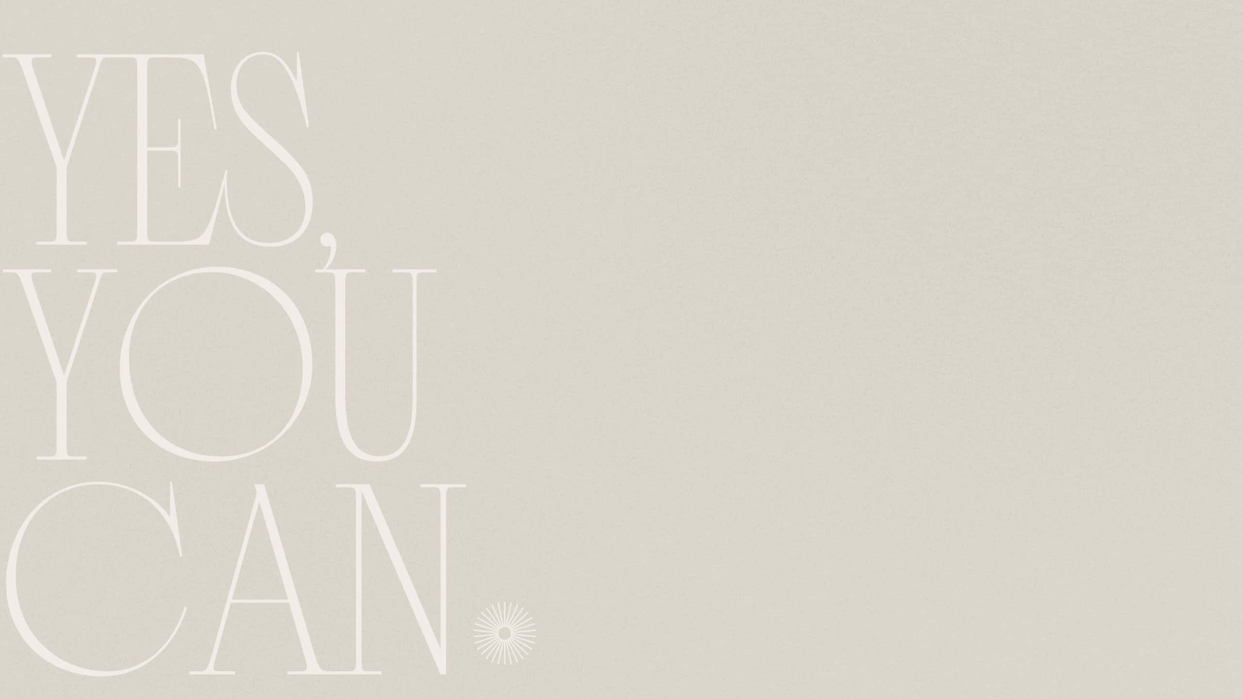 beige, white serif text, YES YOU CAN, 2K Desktop Wallpaper