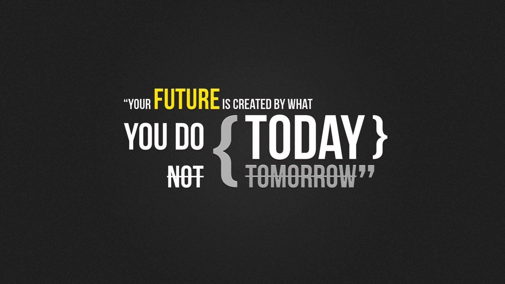 Never Give Up Today, your future is created by what you do today not tomorrow, dark textured background, Full HD Desktop Wallpaper