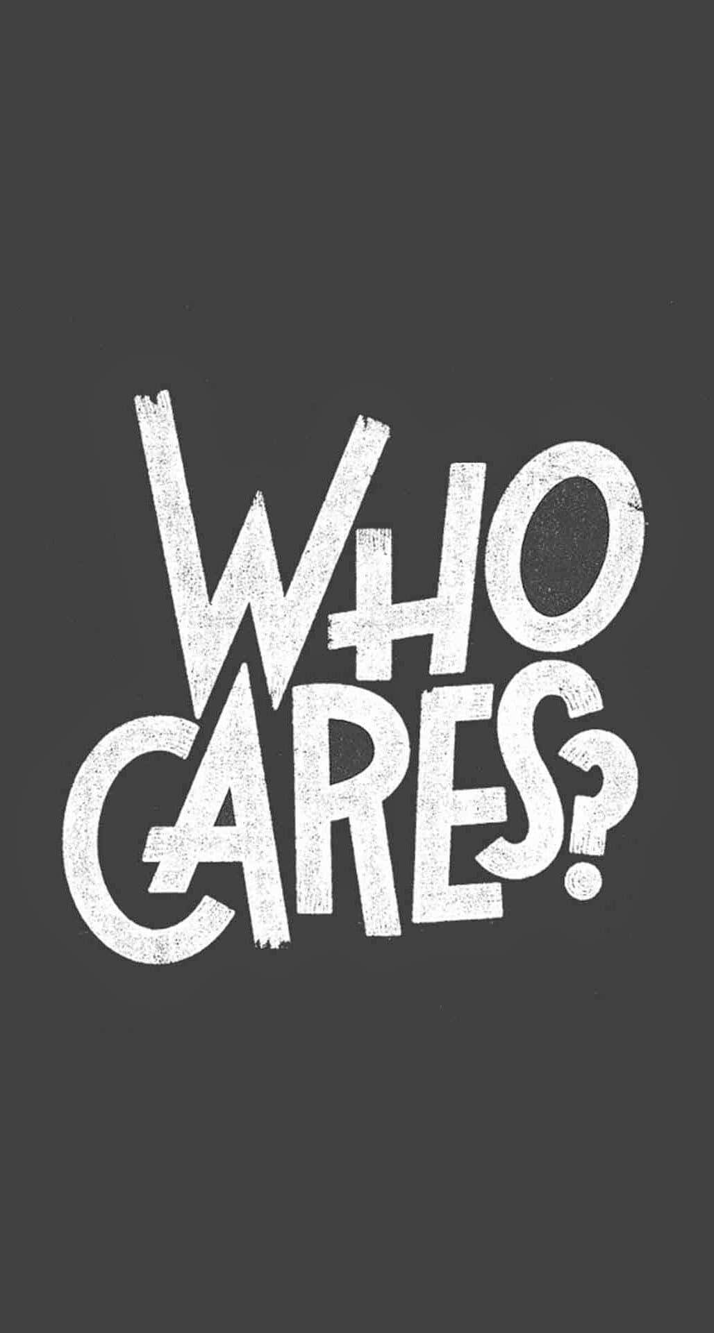 WHO CARES?, black background, dark gray background, Full HD Phone Wallpaper