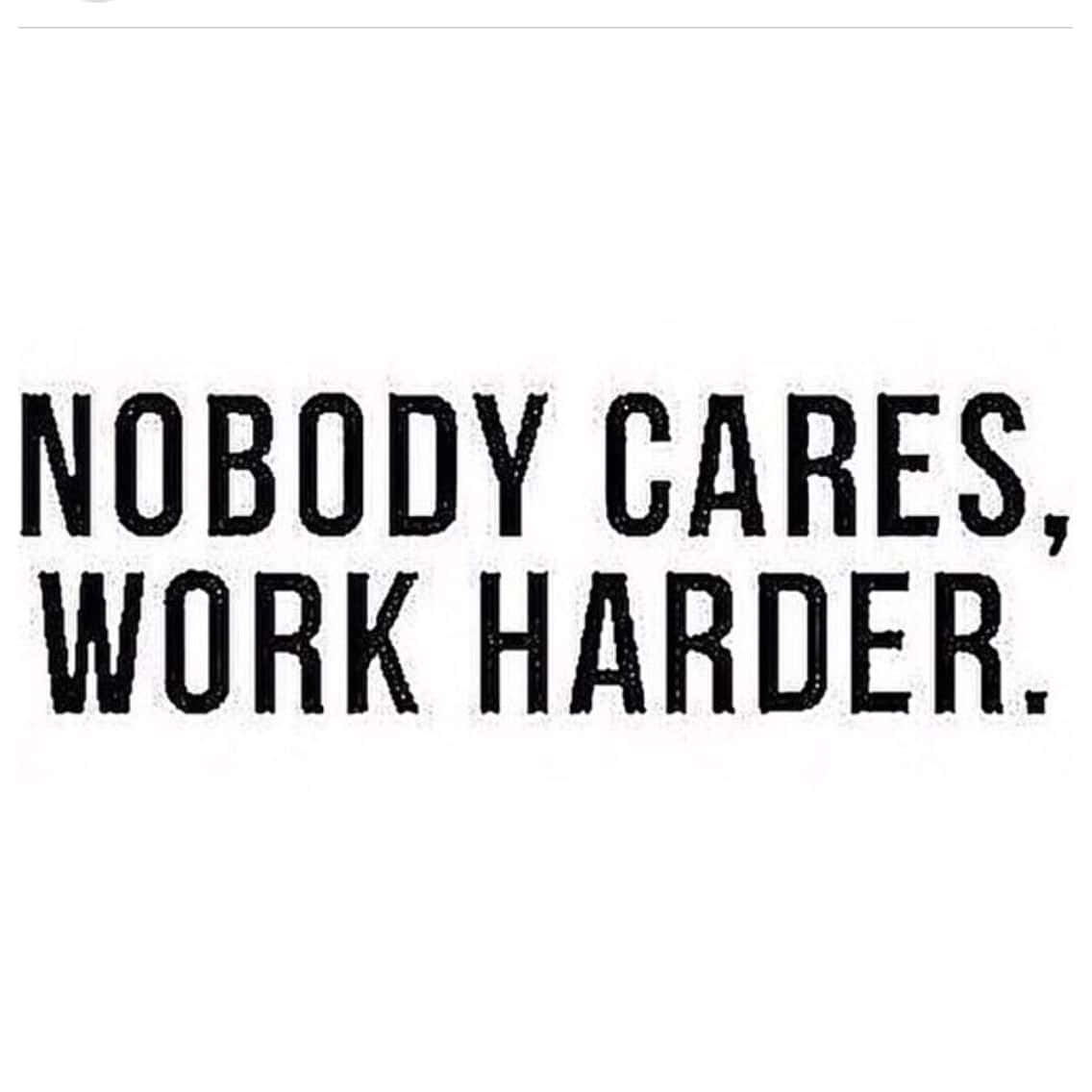 No One Cares, nobody cares work harder quote, black distressed text, SD Desktop Wallpaper