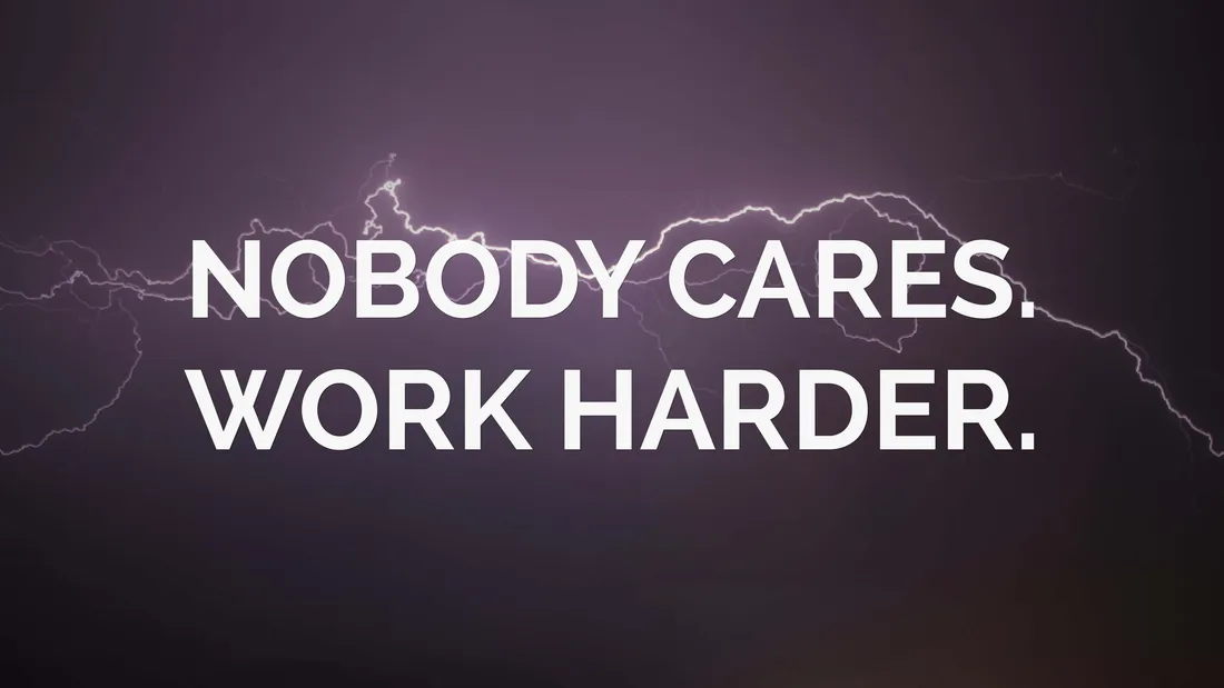 Nobody Cares Work Harder