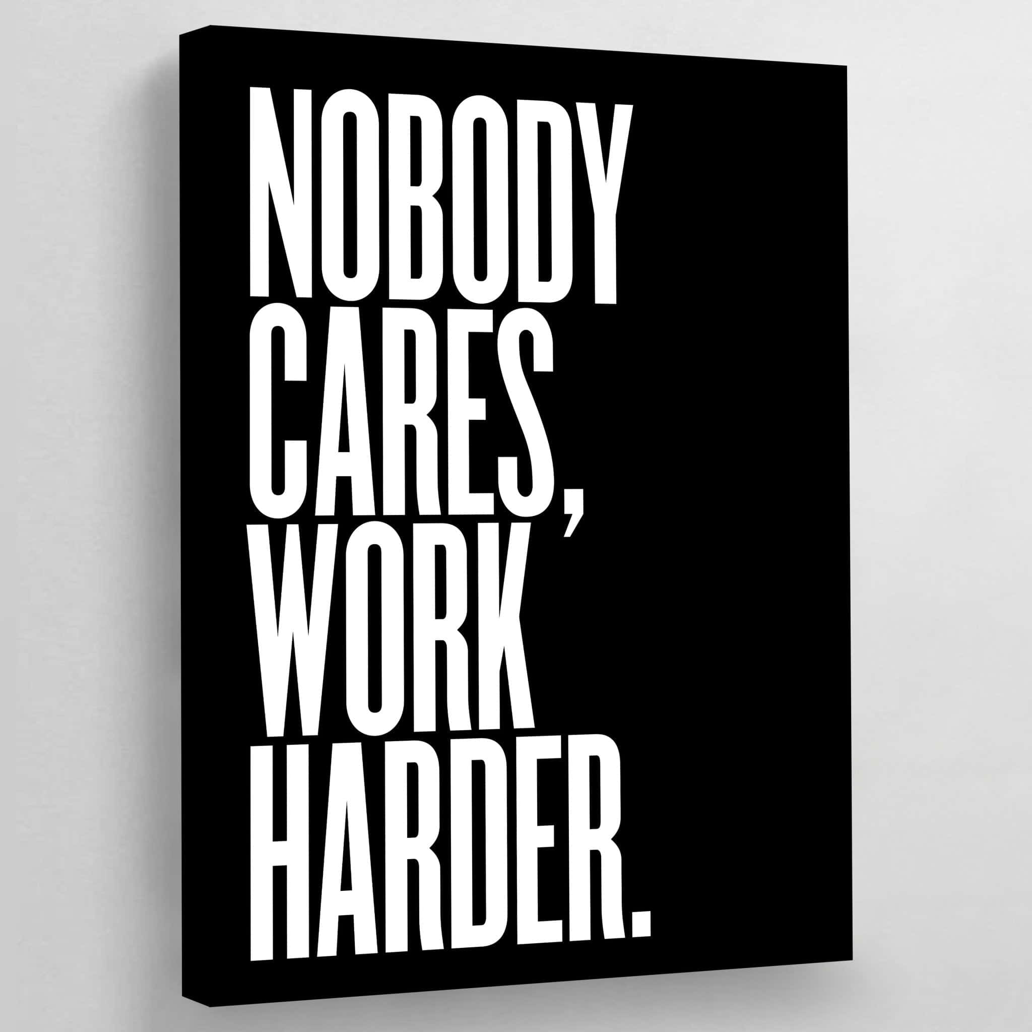NOBODY CARES, WORK HARDER, black canvas, white text, Full HD Desktop Wallpaper
