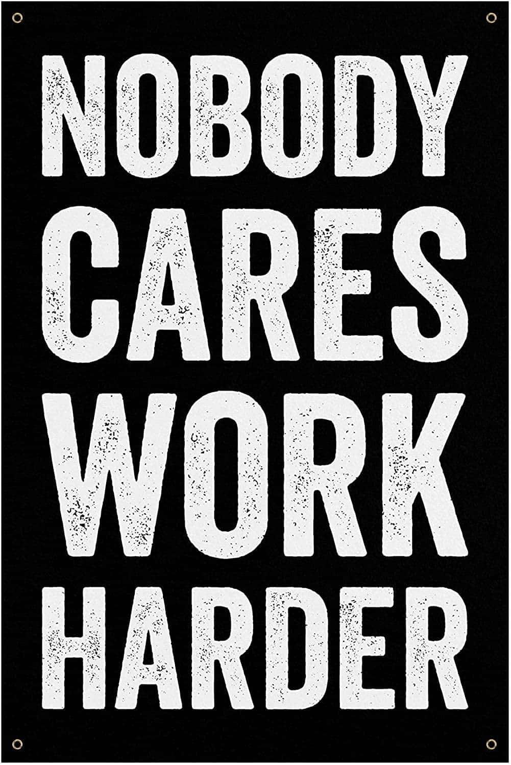Nobody Cares Work Harder, black background, white distressed text, HD Phone Wallpaper