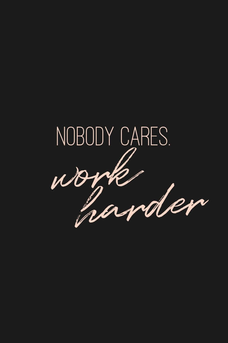 nobody cares work harder, minimalist black background, rose gold text, SD Phone Wallpaper
