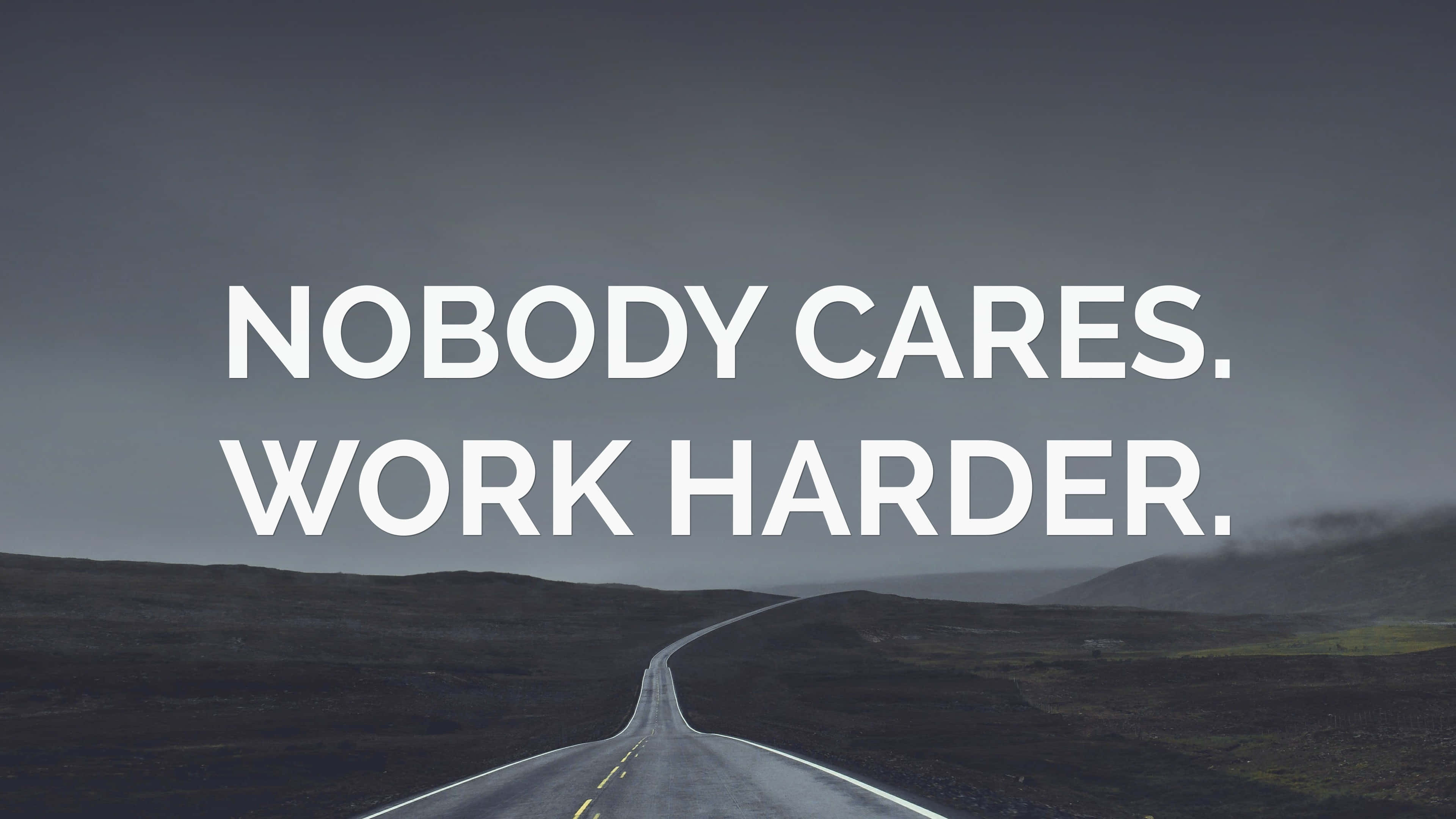 Nobody Cares Work Harder, desolate road, gloomy horizon, 4K Desktop Wallpaper