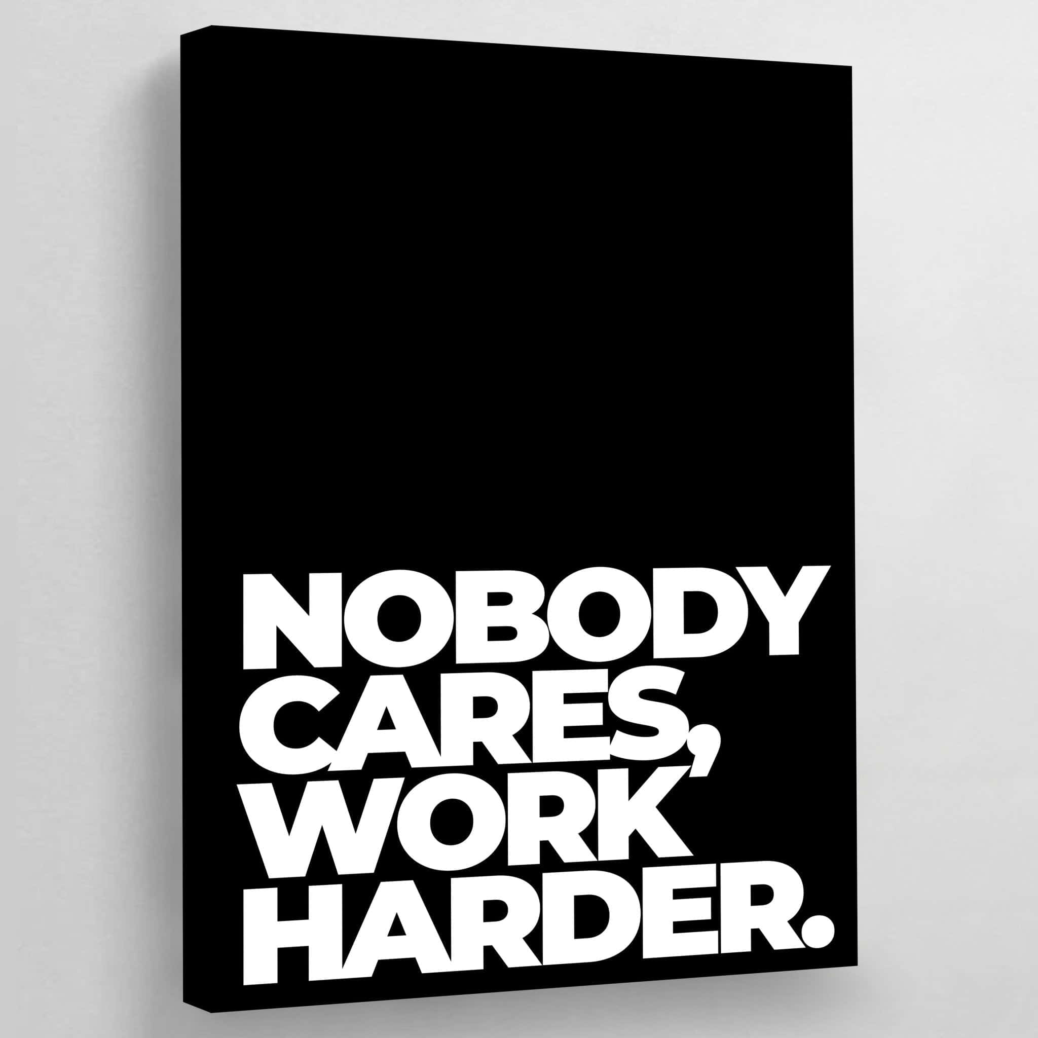 NOBODY CARES, WORK HARDER, black canvas, white text, Full HD Desktop Wallpaper