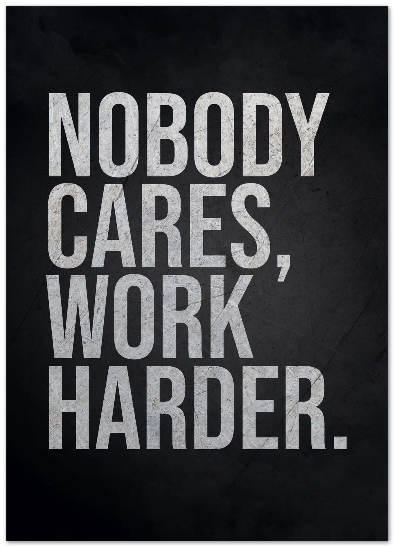Nobody Cares Work Harder, motivational poster, bold white distressed text, HD Phone Wallpaper