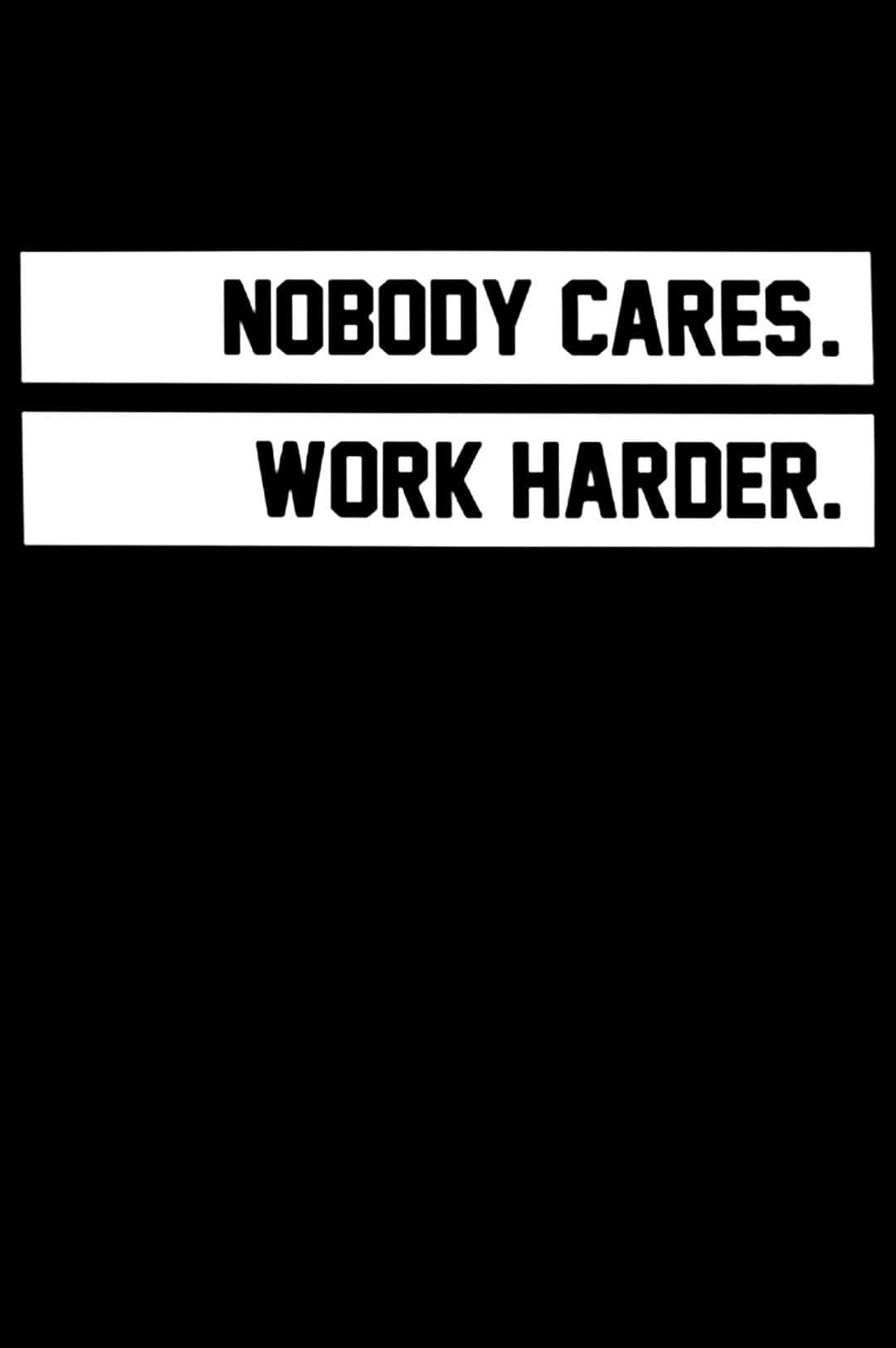 Nobody Cares Work Harder, black text, white bars, HD Phone Wallpaper