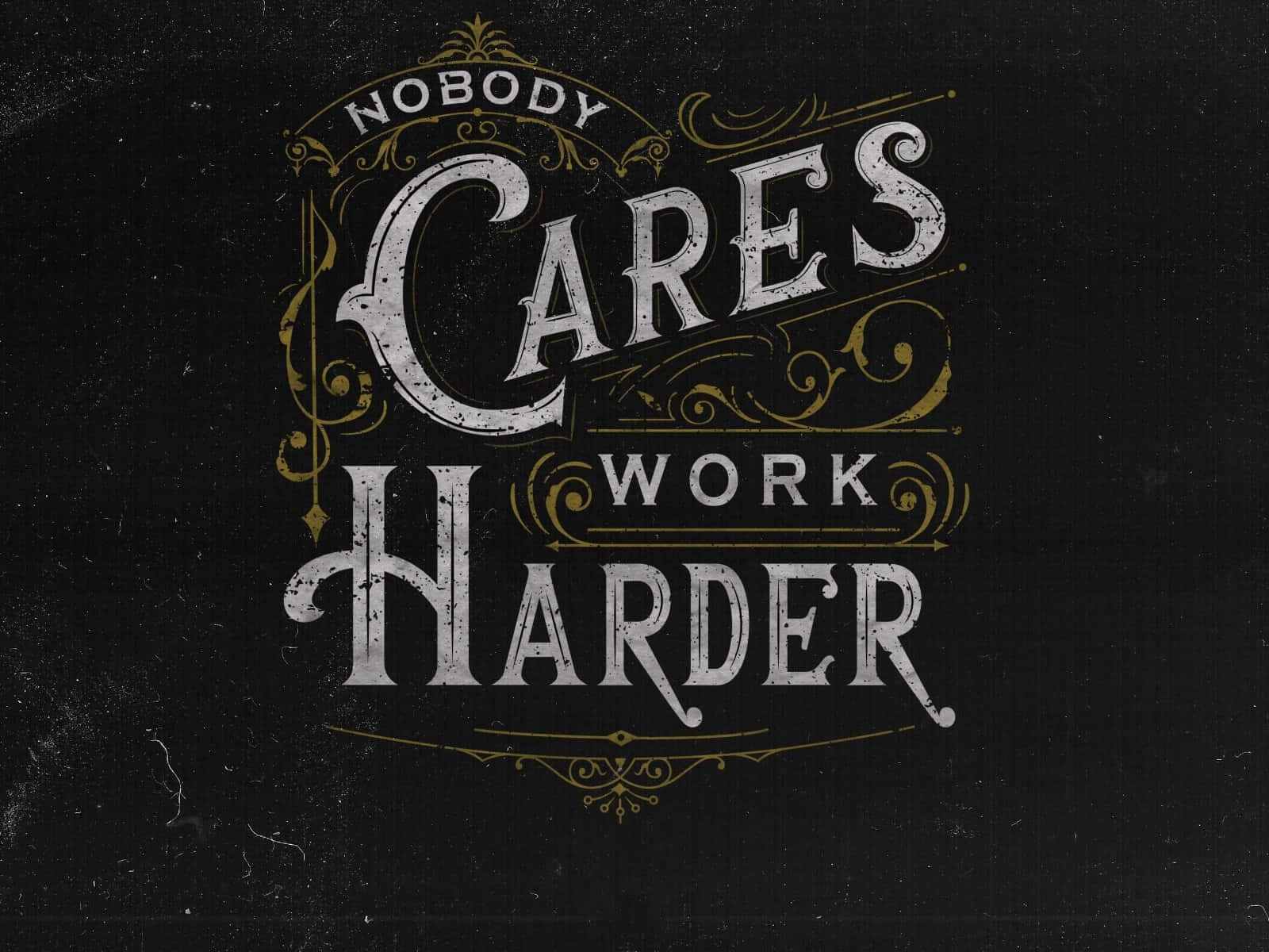 Nobody Cares Work Harder, vintage ornate typography, distressed white, HD Desktop Wallpaper
