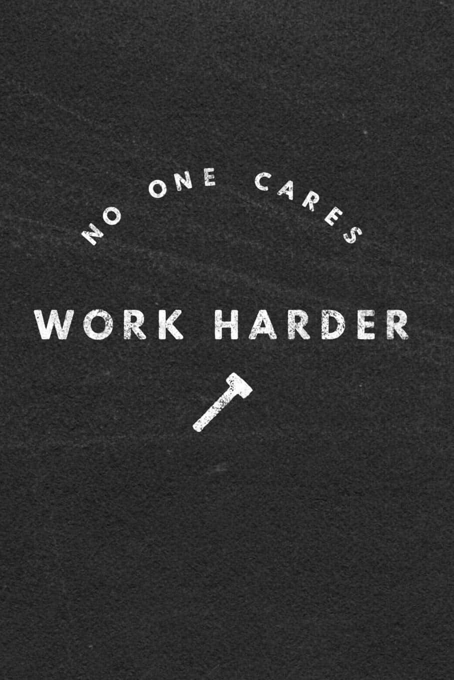 Nobody Cares Work Harder, white text, hammer icon, HD Phone Wallpaper