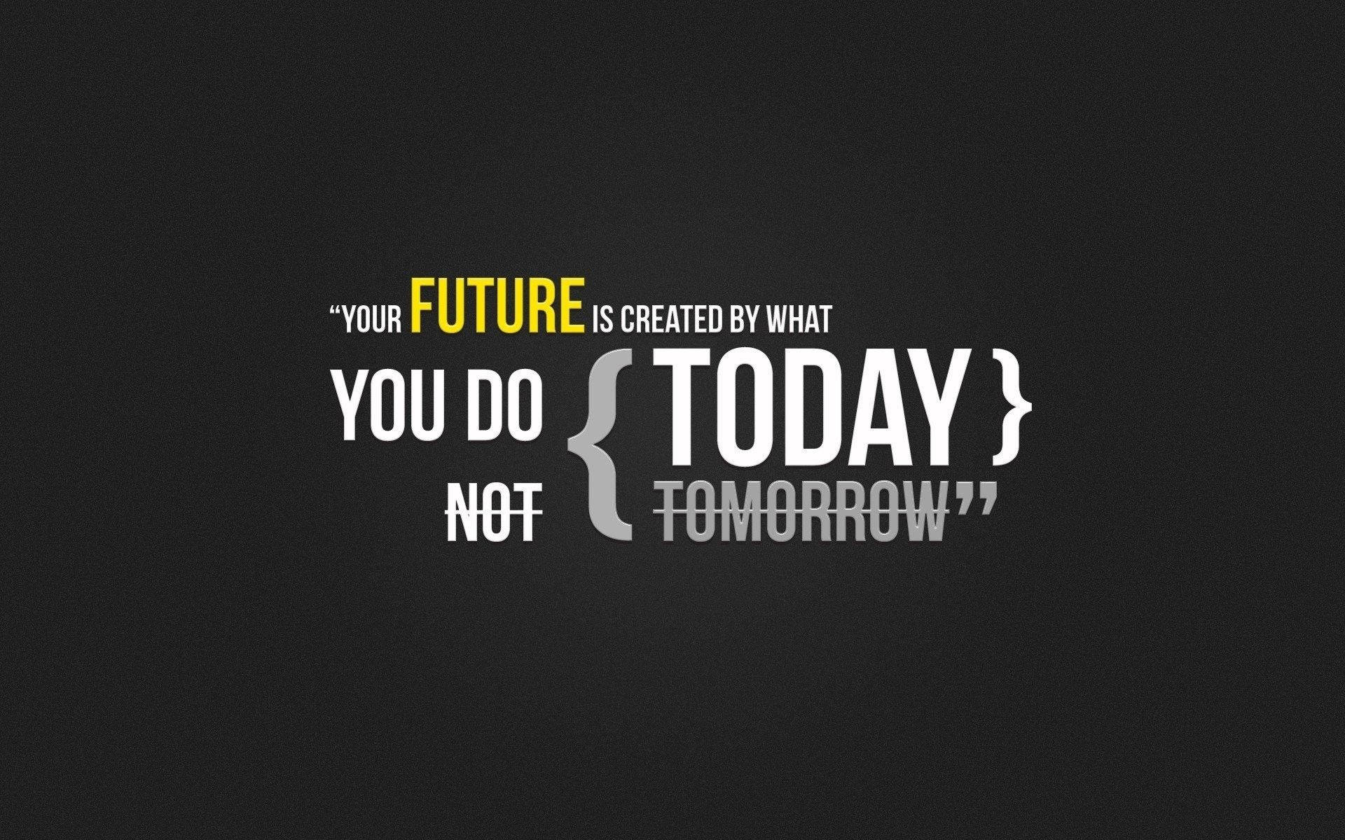 Your future is created by what you do today not tomorrow, dark textured background, Full HD Desktop Wallpaper