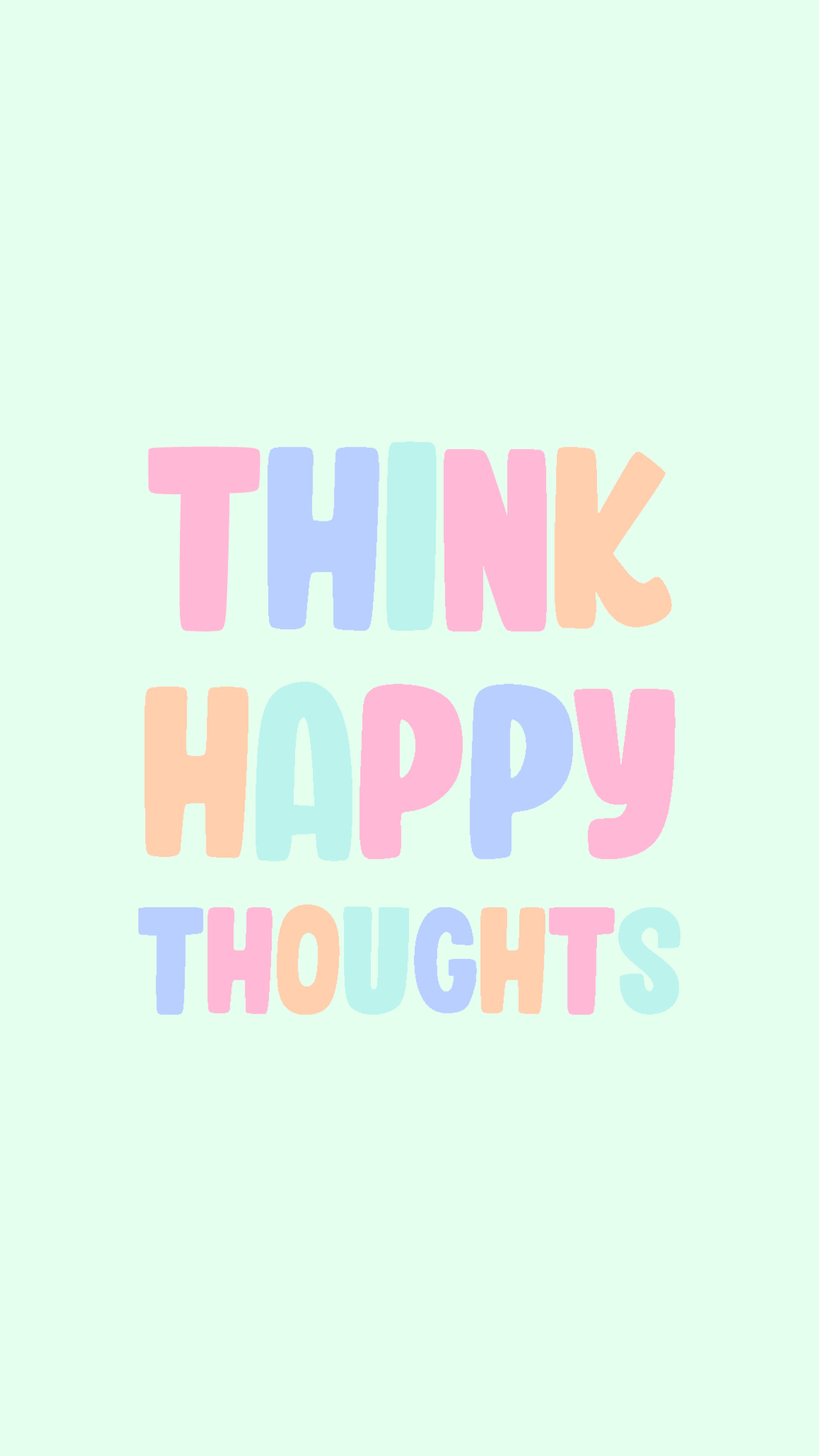 THINK HAPPY THOUGHTS, pastel rainbow text, soft mint green background, 4K Phone Wallpaper