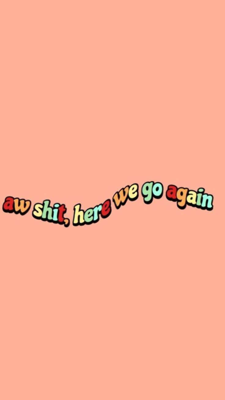 aw shit here we go again, colorful cartoon letters, solid peach background, HD Phone Wallpaper