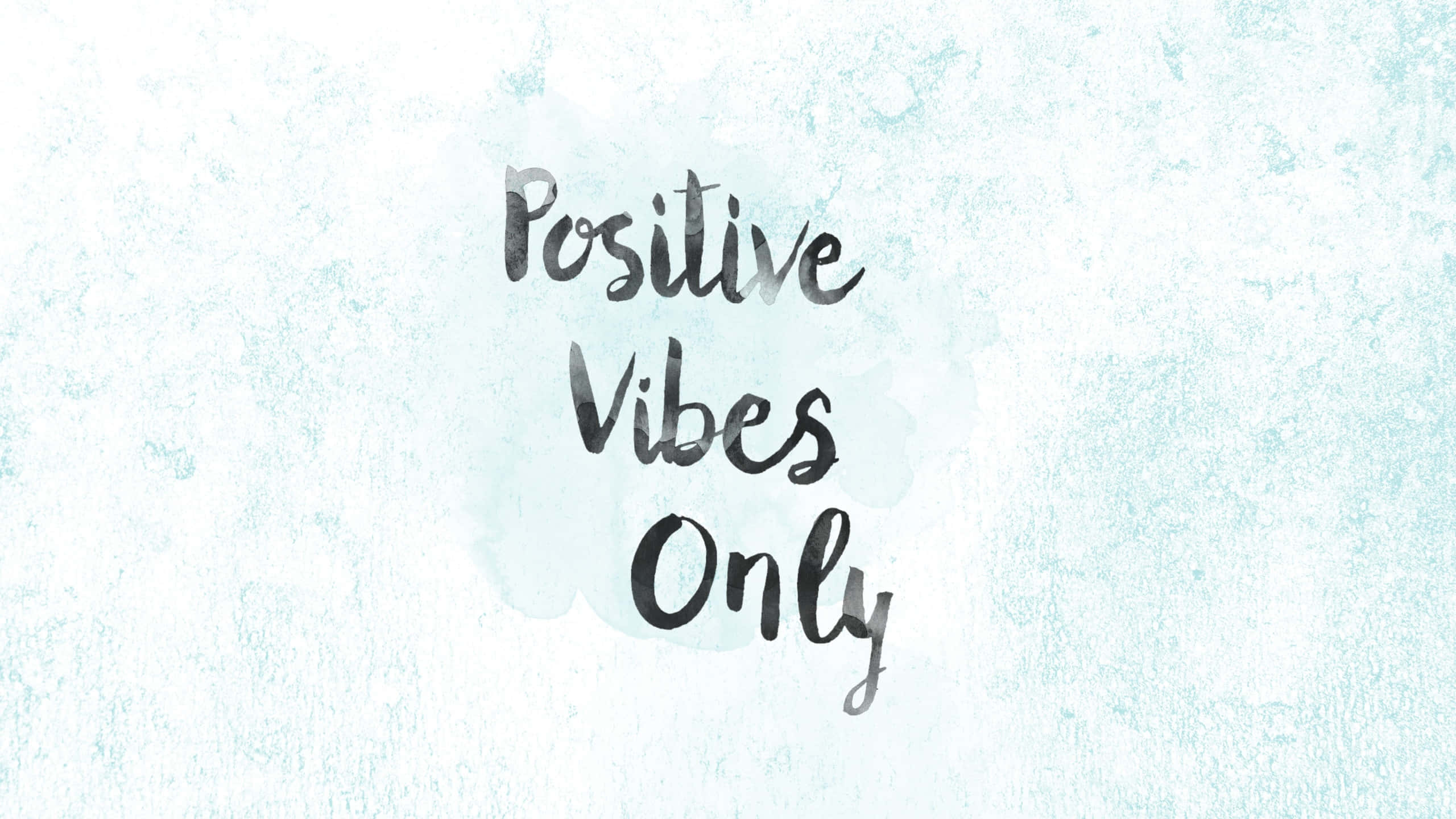 positive vibes only, black ink, textured light blue watercolor background, 2K Desktop Wallpaper