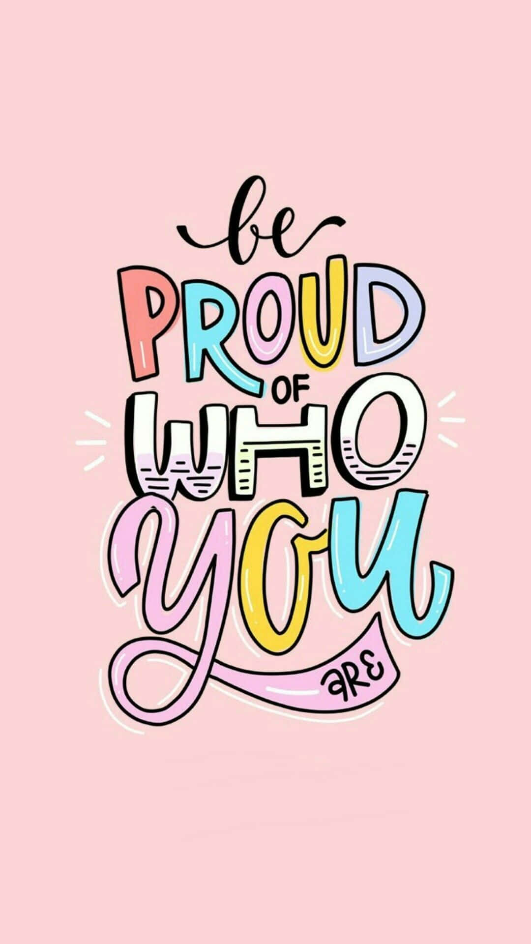 be proud of who you are, vibrant colorful hand-lettered motivational quote, soft pink background, Full HD Phone Wallpaper