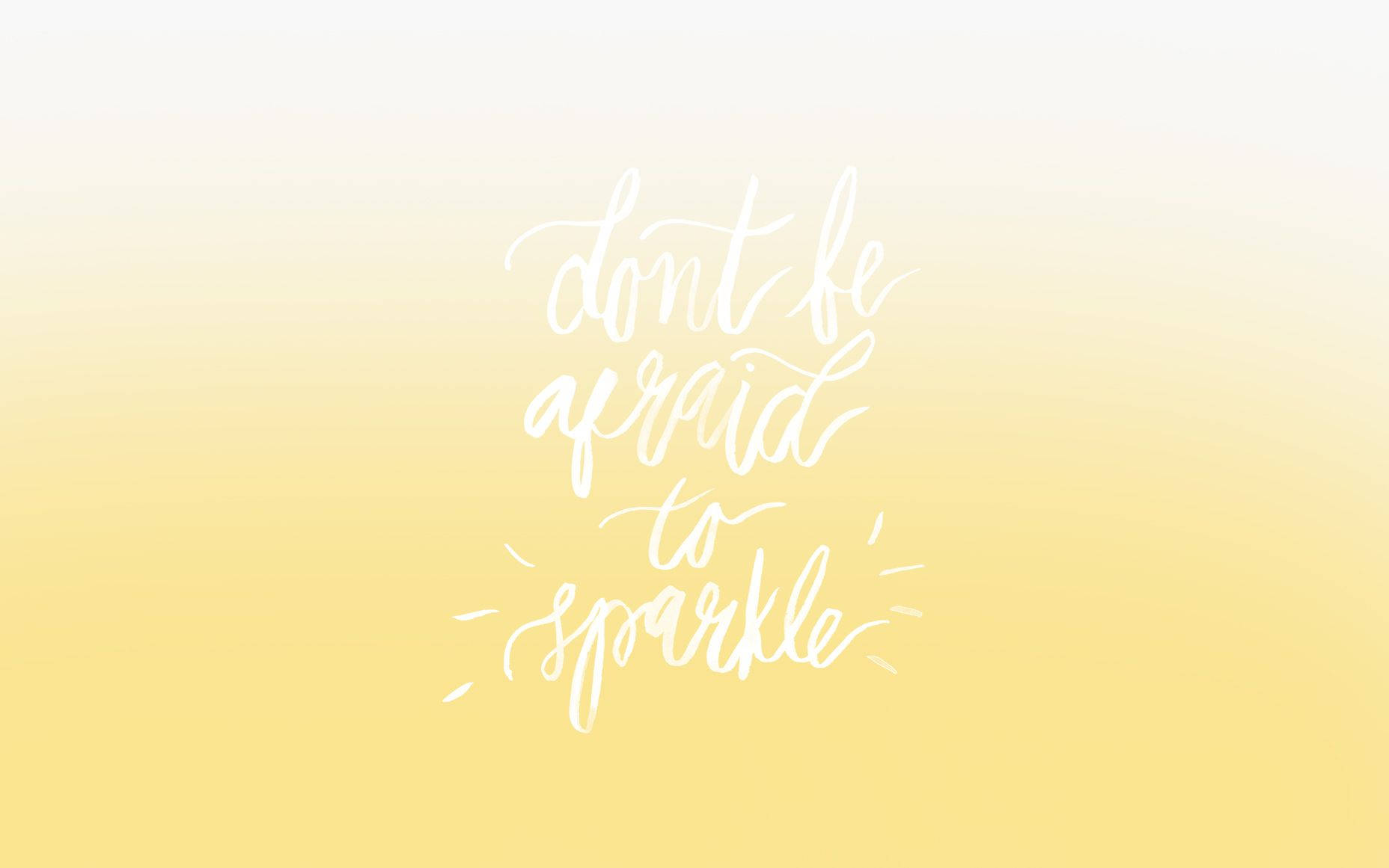 whimsical white calligraphy, don't be afraid to sparkle, soft gradient yellow background, HD Desktop Wallpaper