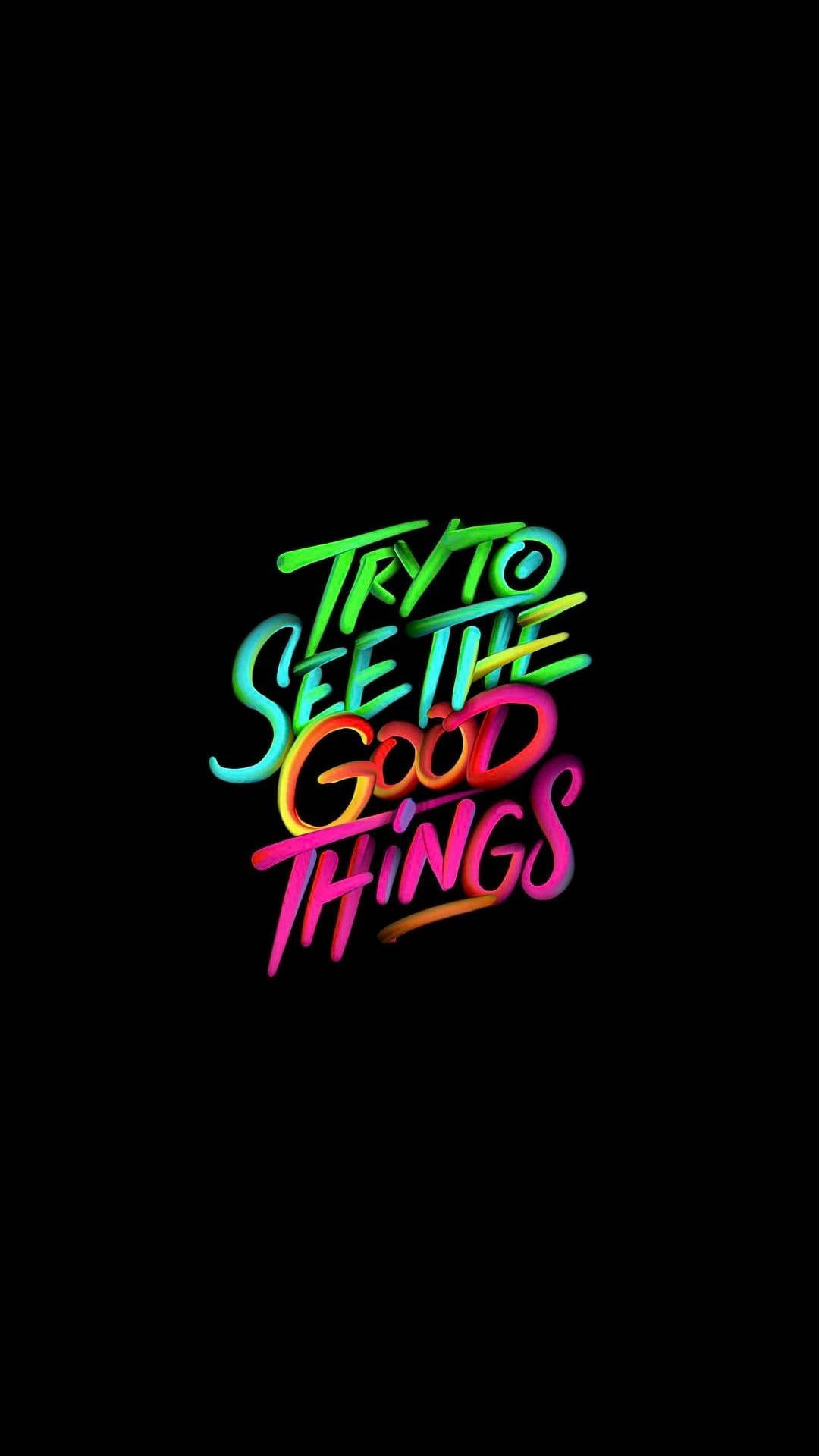 neon gradient text, TRY TO SEE THE GOOD THINGS, solid black background, Full HD Phone Wallpaper