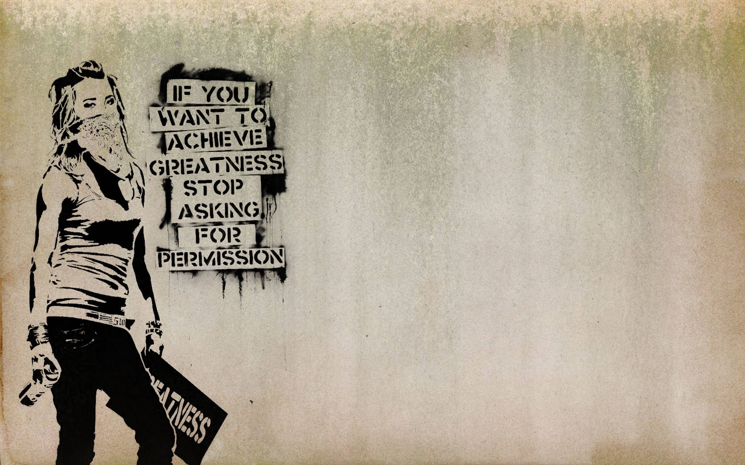 masked figure, sign reading 'if you want to achieve greatness stop asking for permission', gritty stencil graffiti, 2K Desktop Wallpaper