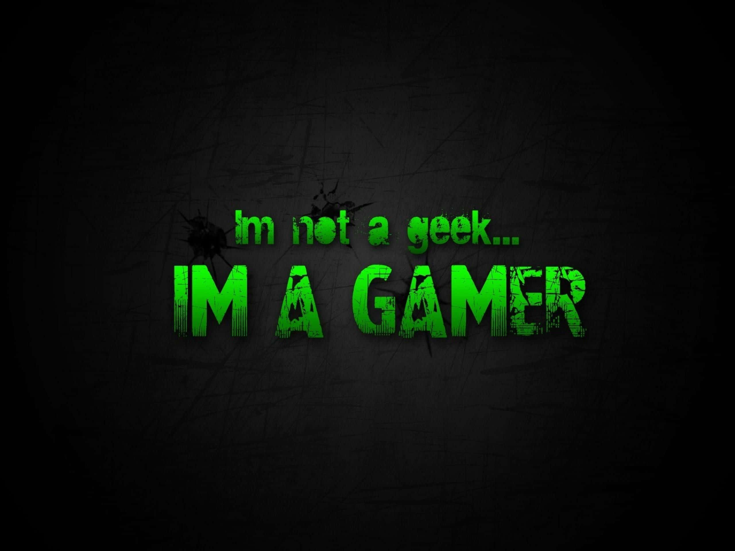 Pro Gamer, I'm not a geek... IM A GAMER, bold green text, 2K Desktop Wallpaper