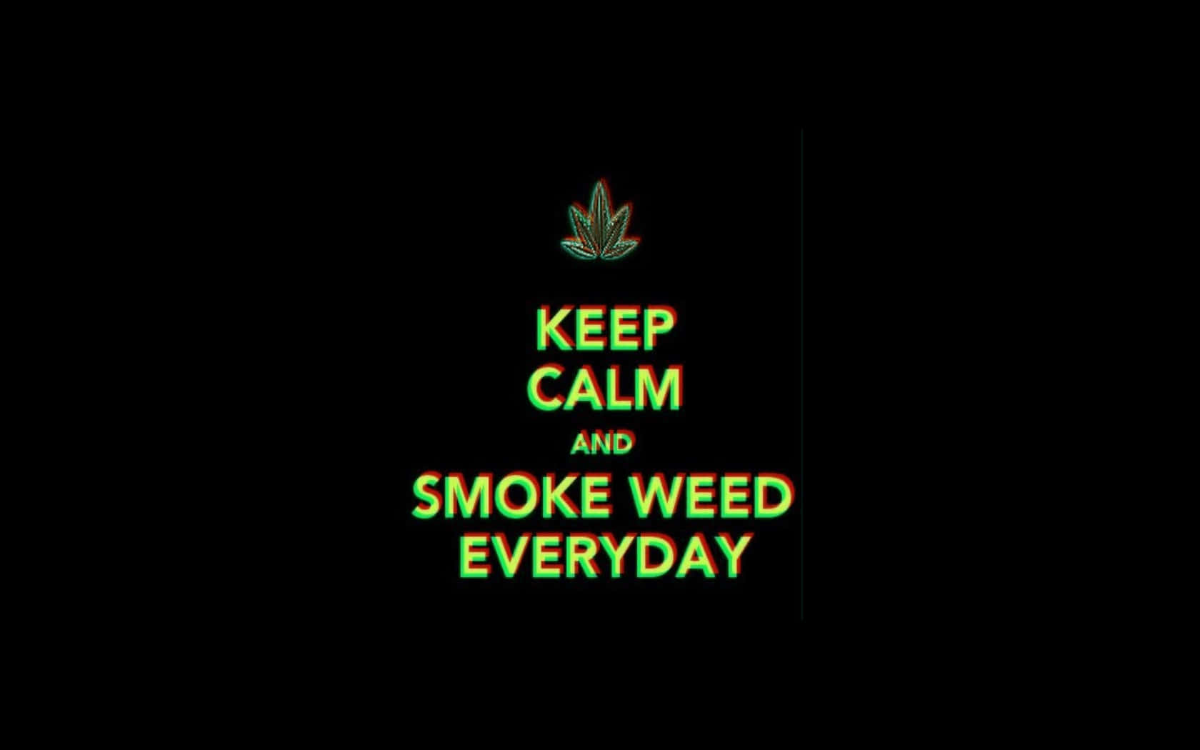 black background, glowing green and red text, KEEP CALM AND SMOKE WEED EVERYDAY, HD Desktop Wallpaper
