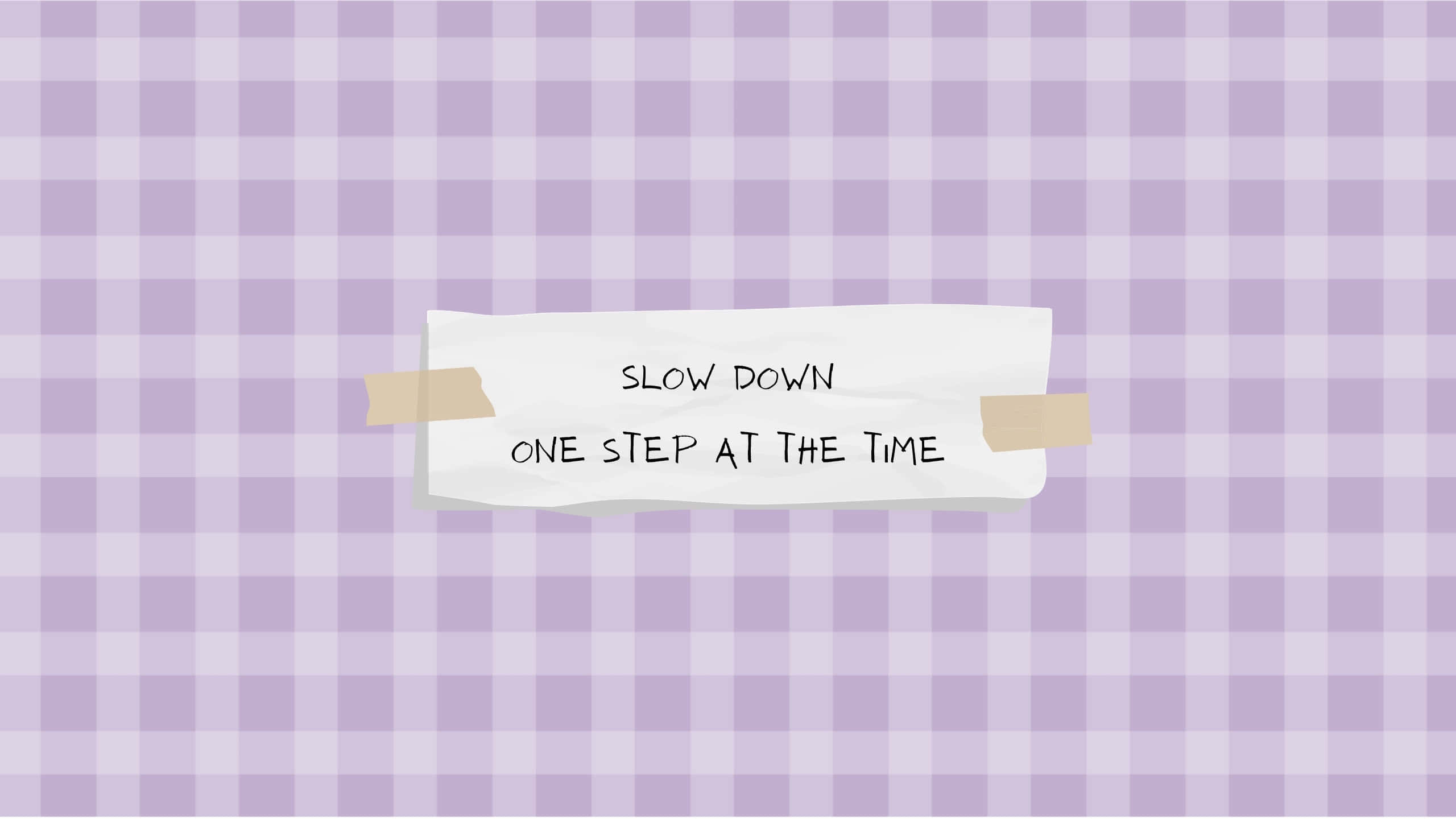 purple gingham background, white note, slow down one step at the time, 2K Desktop Wallpaper