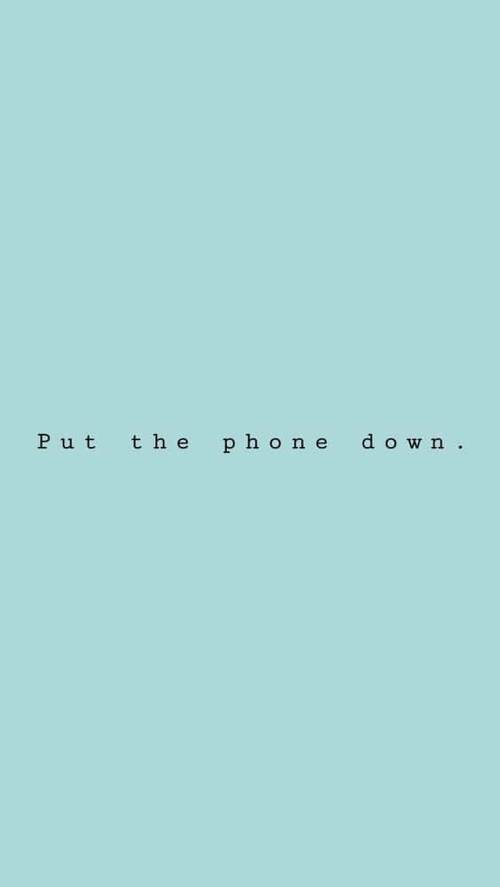 light blue background, black text, Put The Phone Down, SD Phone Wallpaper