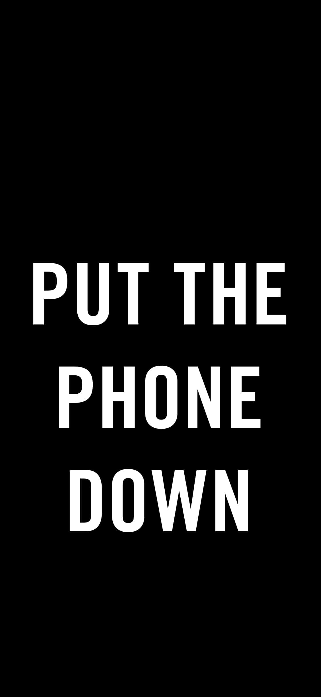 Put The Phone Down, white text, black background, Full HD Phone Wallpaper