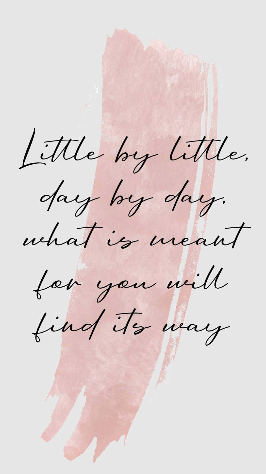 soft pink watercolor brushstroke, elegant black cursive text, Little by little day by day what is meant for you will find its way, Full HD Phone Wallpaper