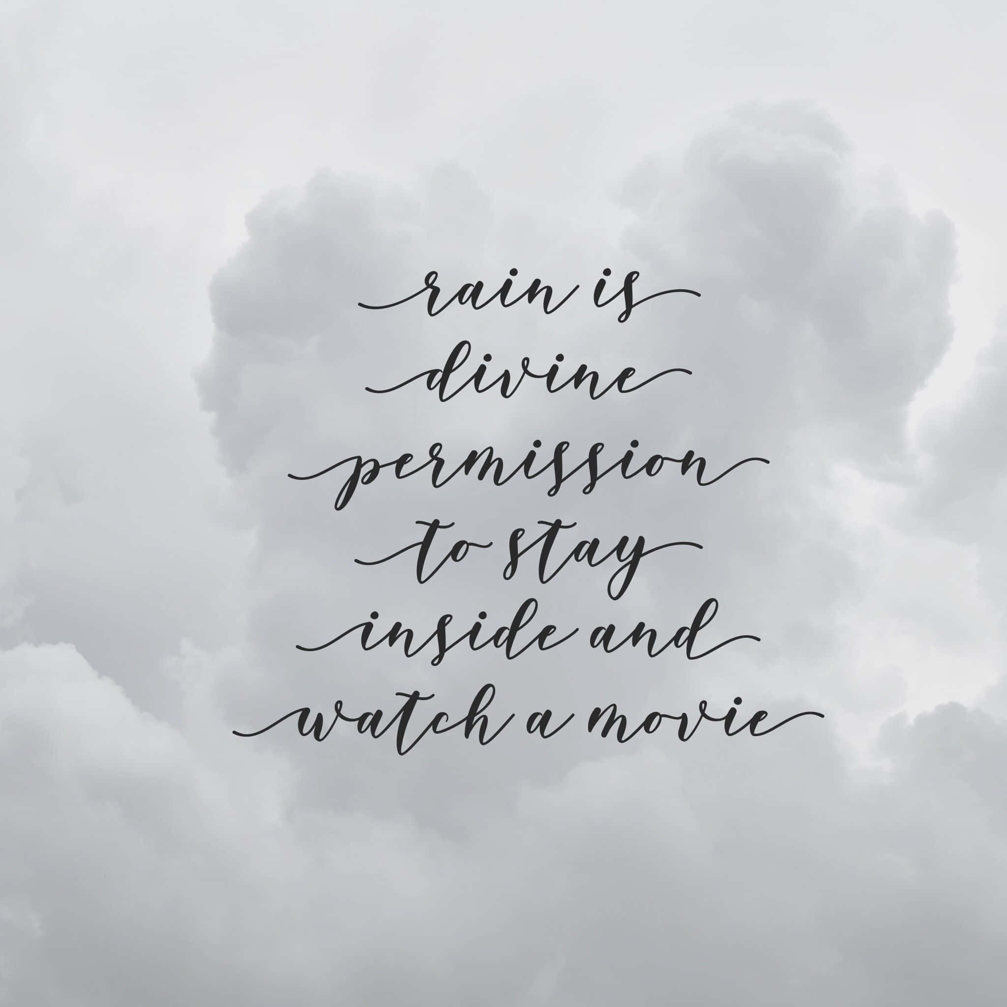 cursive text, soft gray cloudy sky, rain is divine permission to stay inside and watch a movie, Full HD Desktop Wallpaper