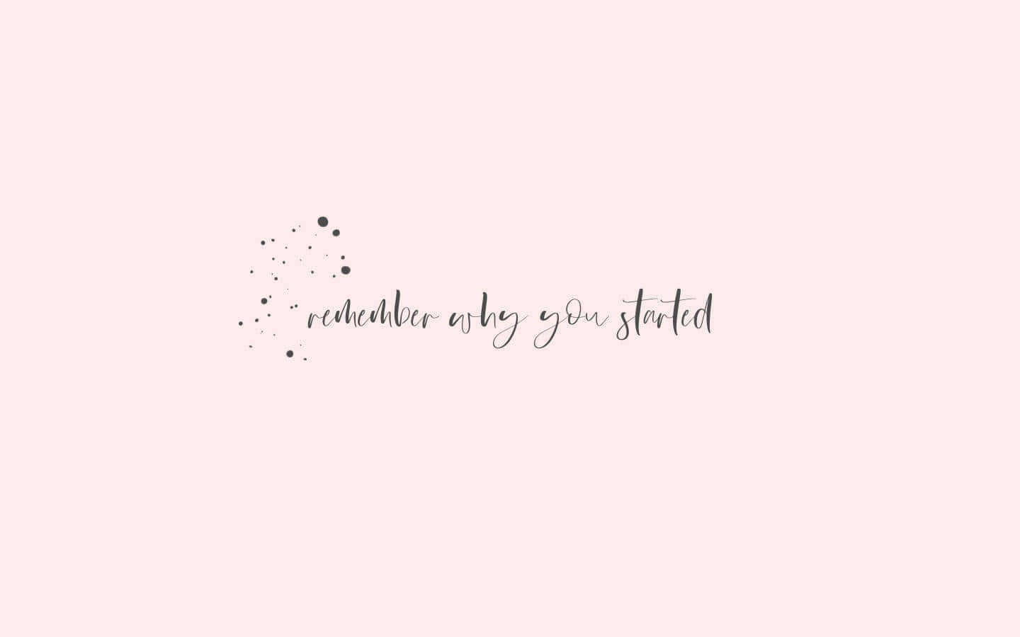 Remember Why You Started, soft pink background, elegant gray script, HD Desktop Wallpaper