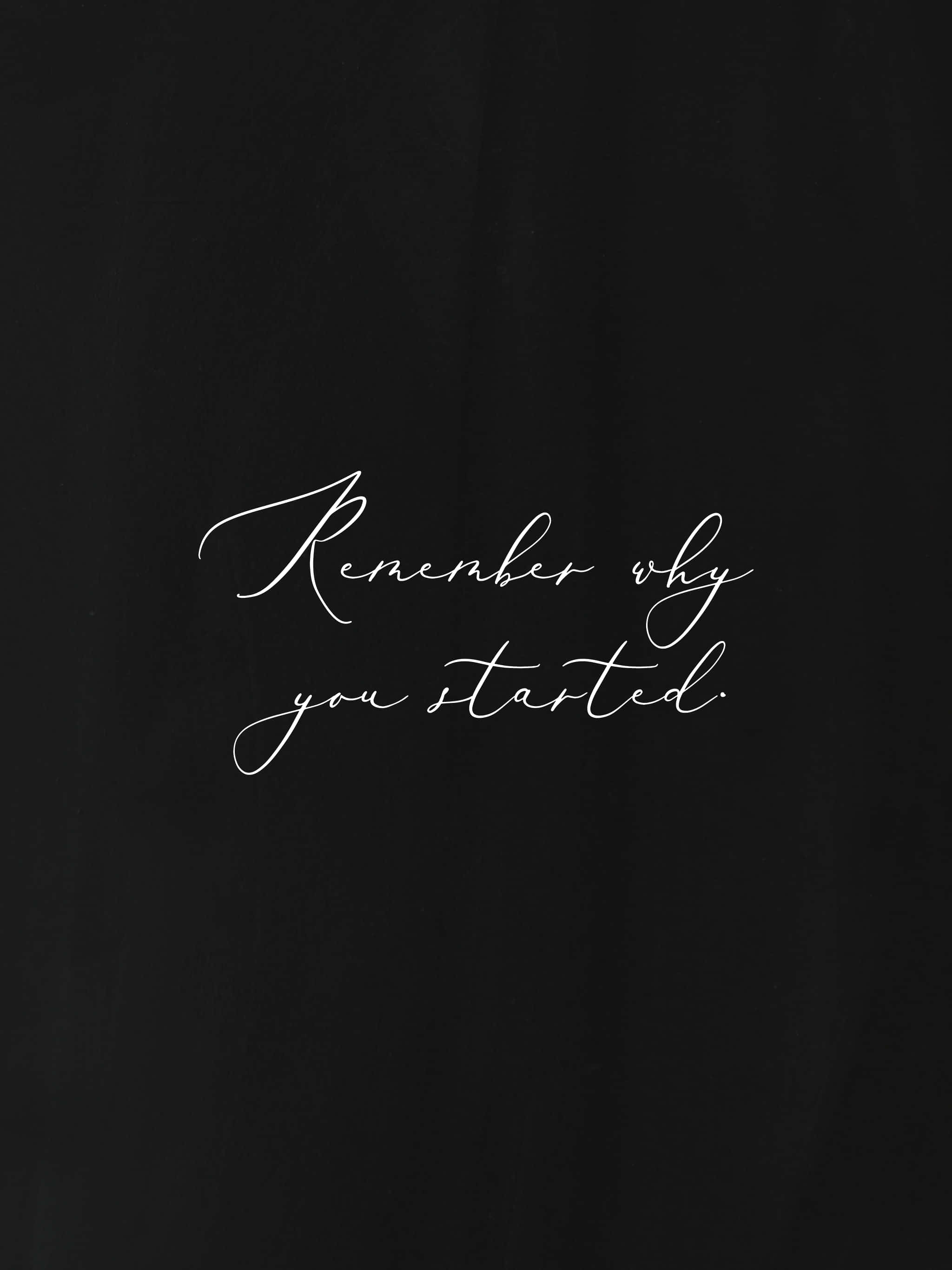 Remember why you started, black background, white cursive text, 2K Phone Wallpaper