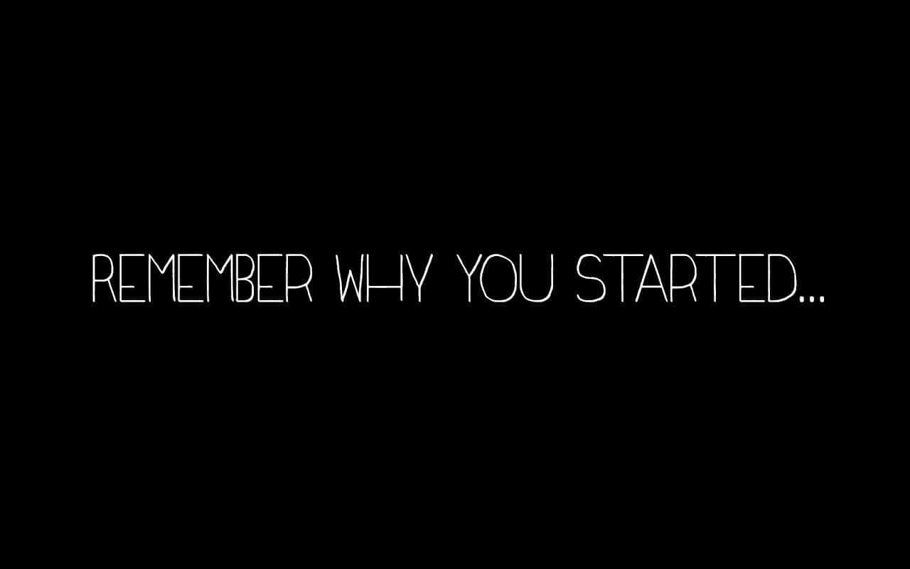remember why you started, white handwritten text, black background, HD Desktop Wallpaper