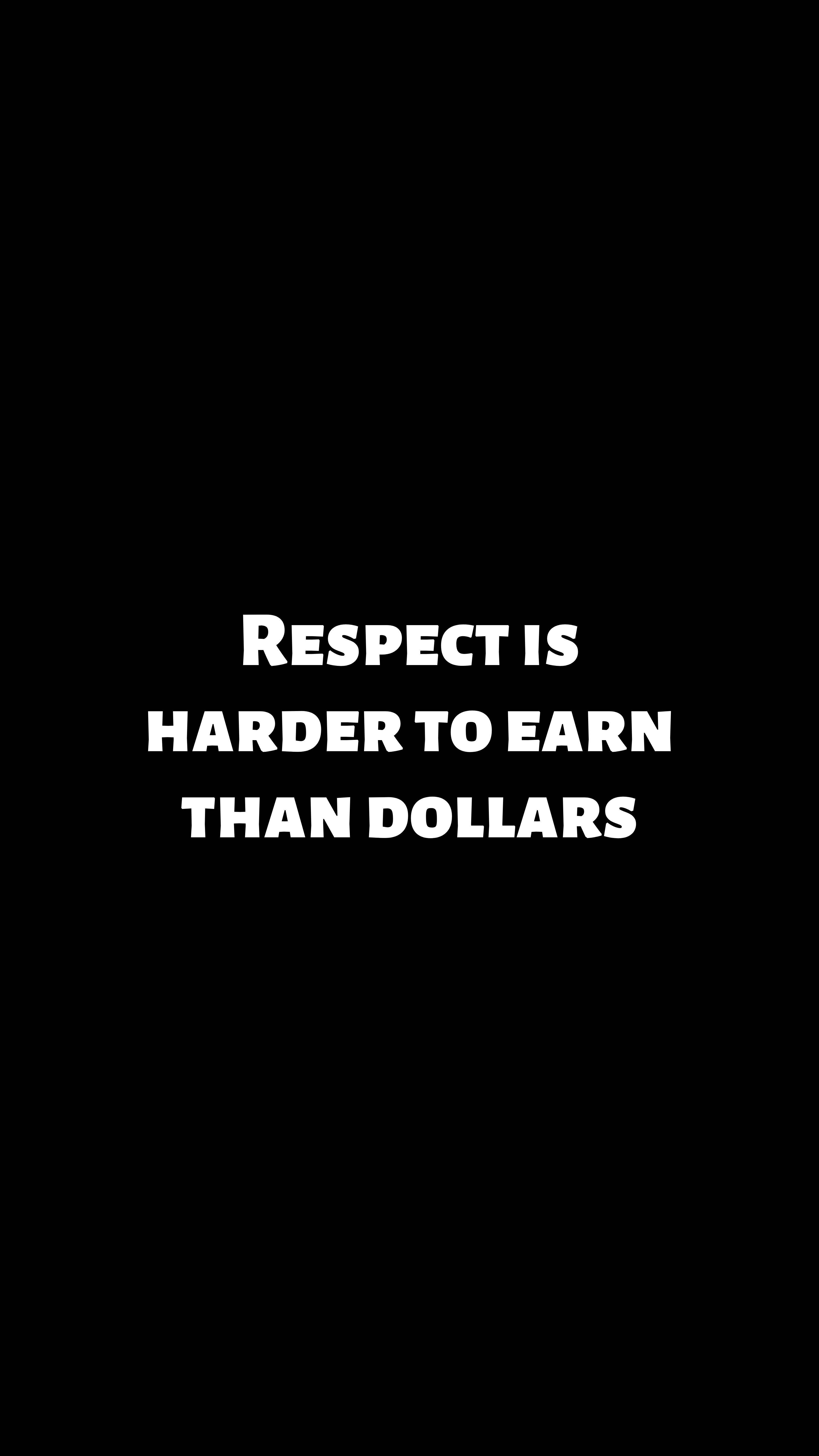 black, white, respect is harder to earn than dollars, 5K Phone Wallpaper