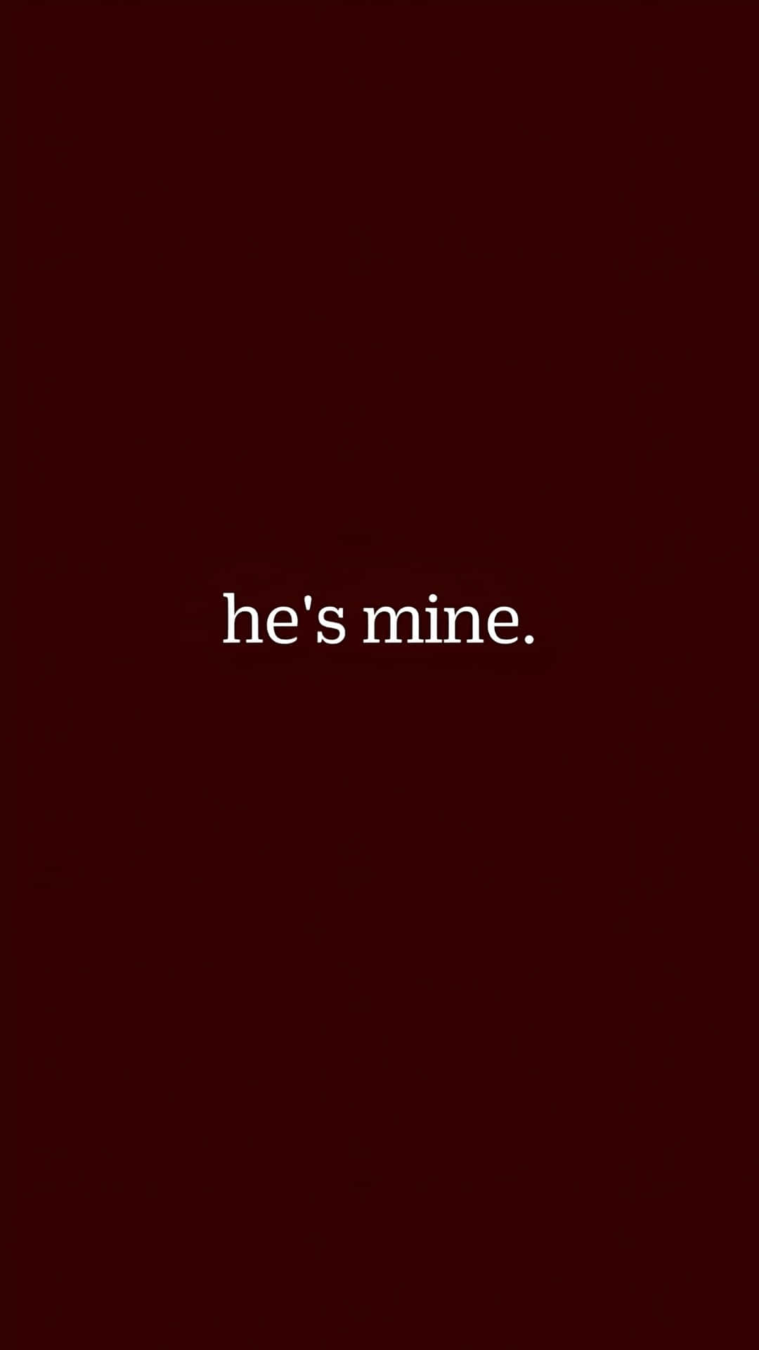 he's mine, white text, deep maroon background, Full HD Phone Wallpaper
