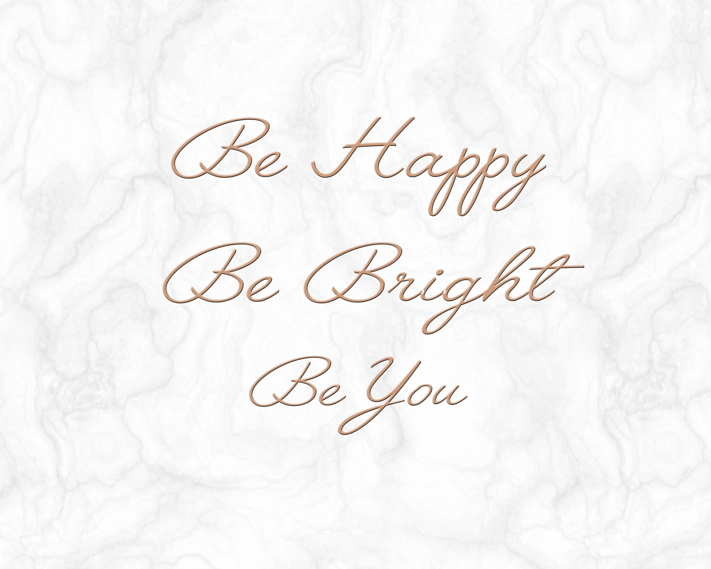 Rose Gold Quotes, Be Happy Be Bright Be You, gold cursive text, 2K Desktop Wallpaper
