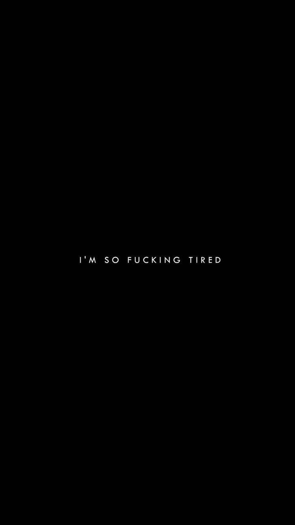A stark black background with bold white text reading 'I'M SO FUCKING TIRED' centered on screen., HD Phone Wallpaper