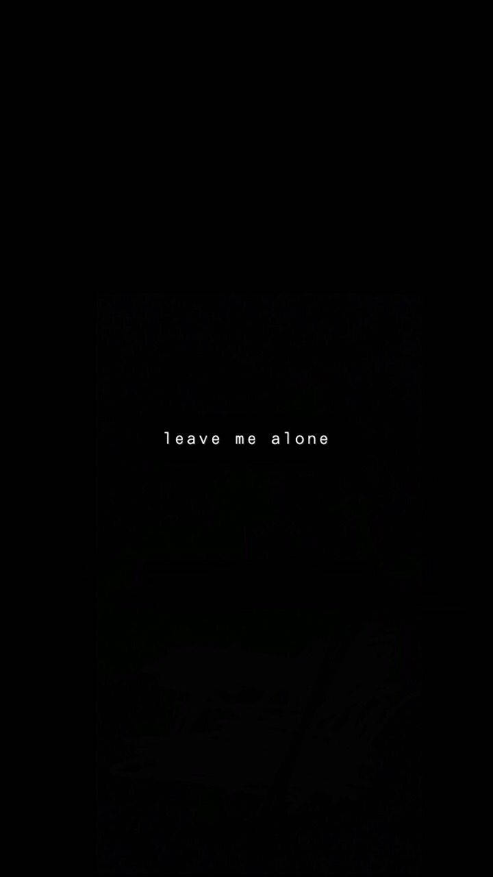 Dark Sad Leave Me Alone, black background, faint white text, HD Phone Wallpaper