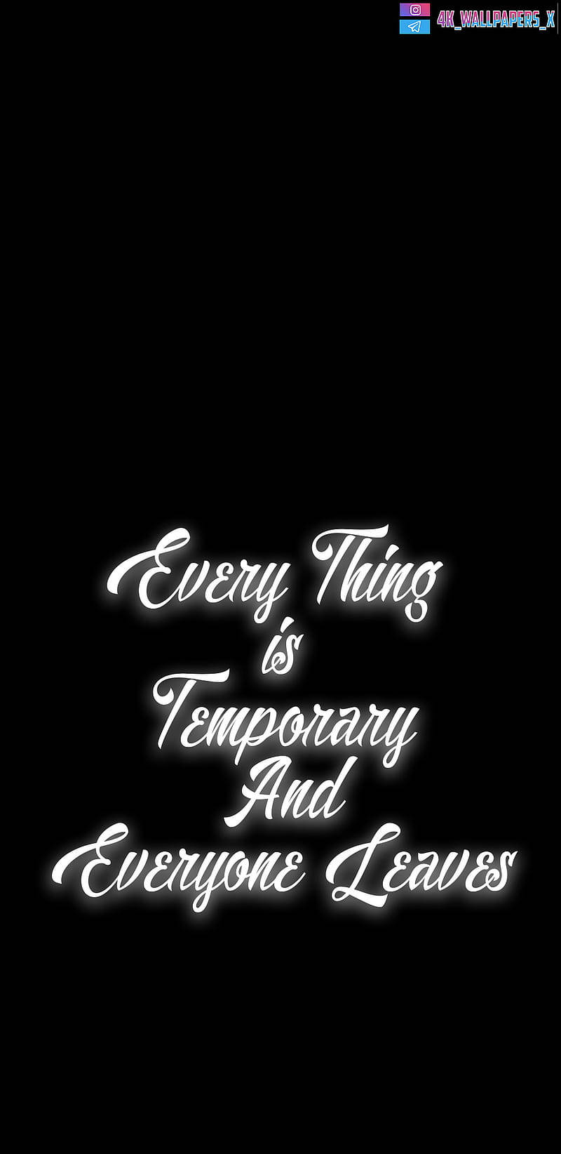 Every Thing is Temporary And Everyone Leaves, white glowing cursive text, solid black background, HD Phone Wallpaper