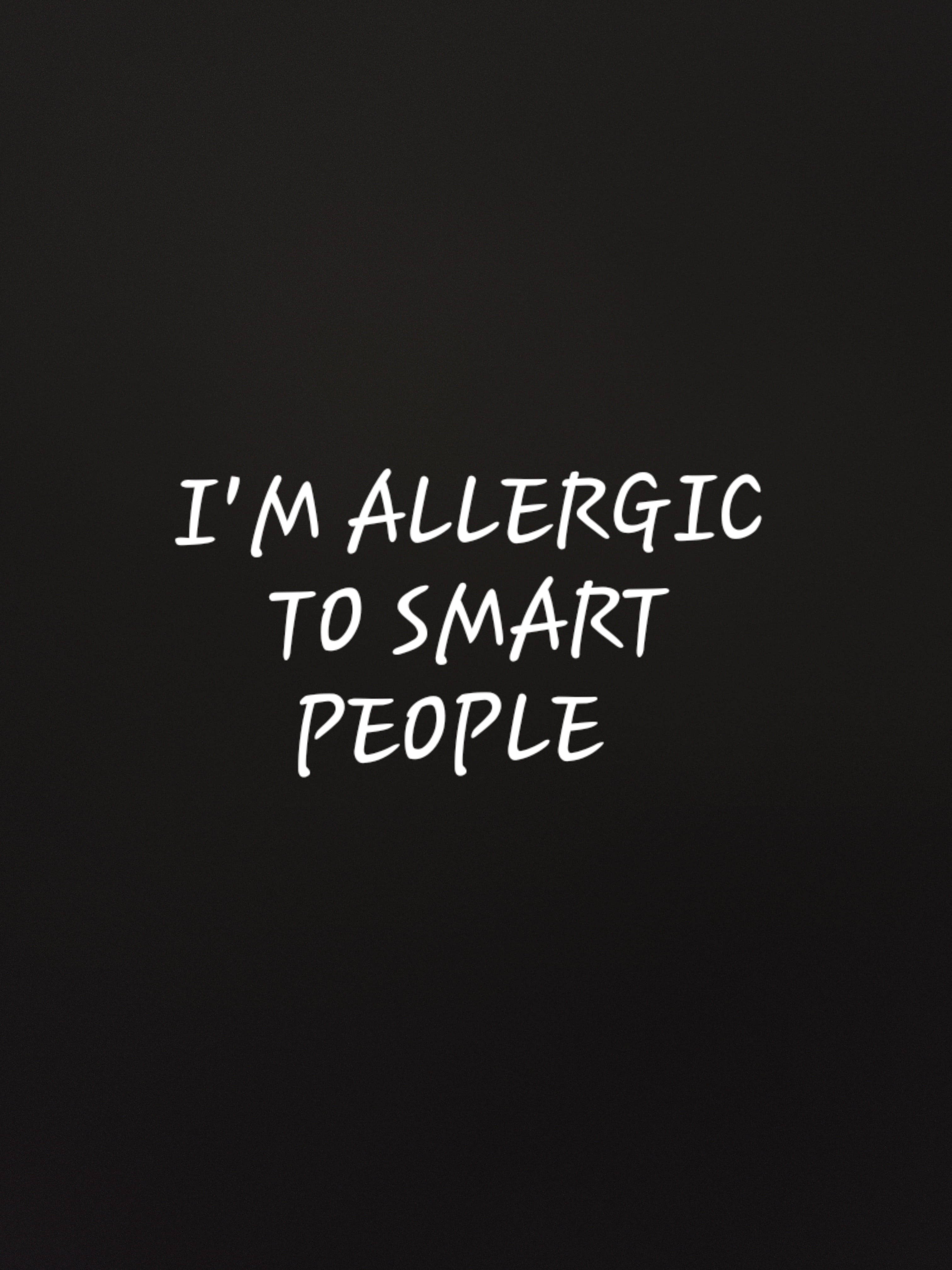 Savage Quotes, white handwritten text, I'M ALLERGIC TO SMART PEOPLE, 4K Phone Wallpaper