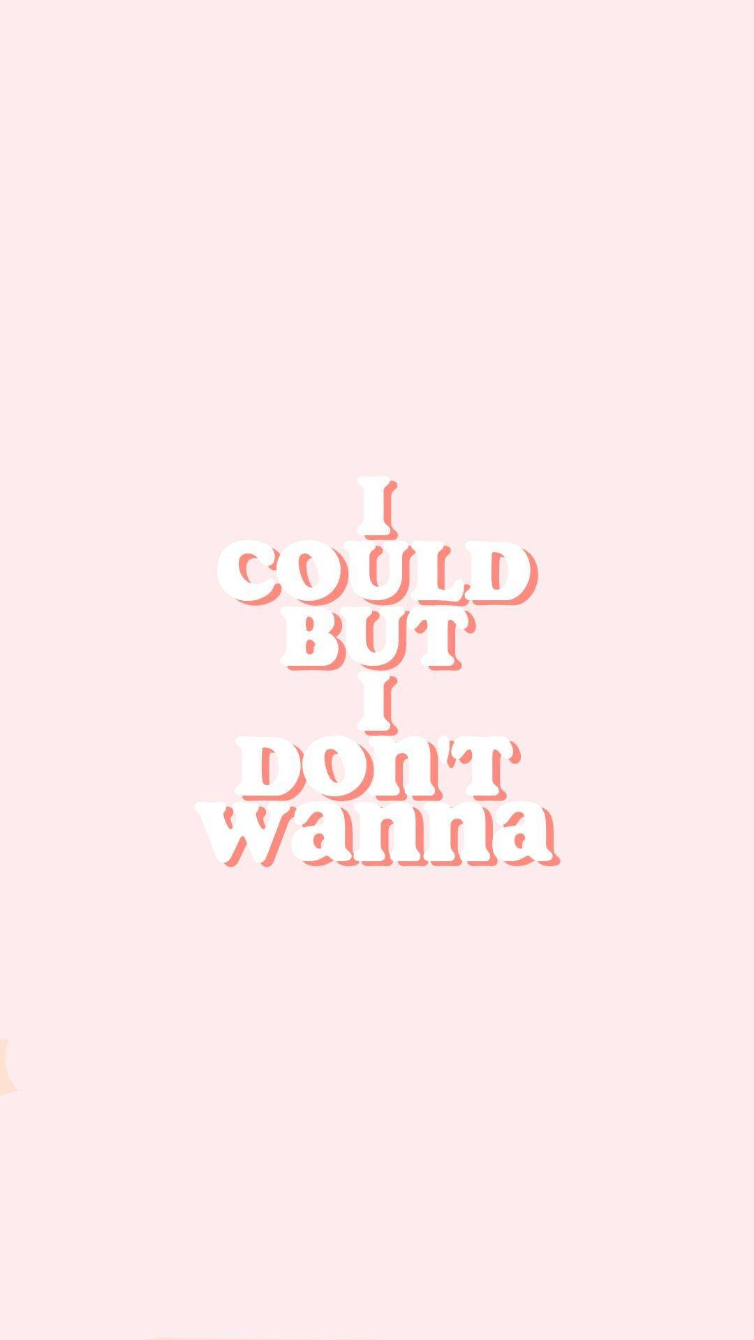 light pink, white text, I COULD BUT I DON'T WANNA, Full HD Phone Wallpaper