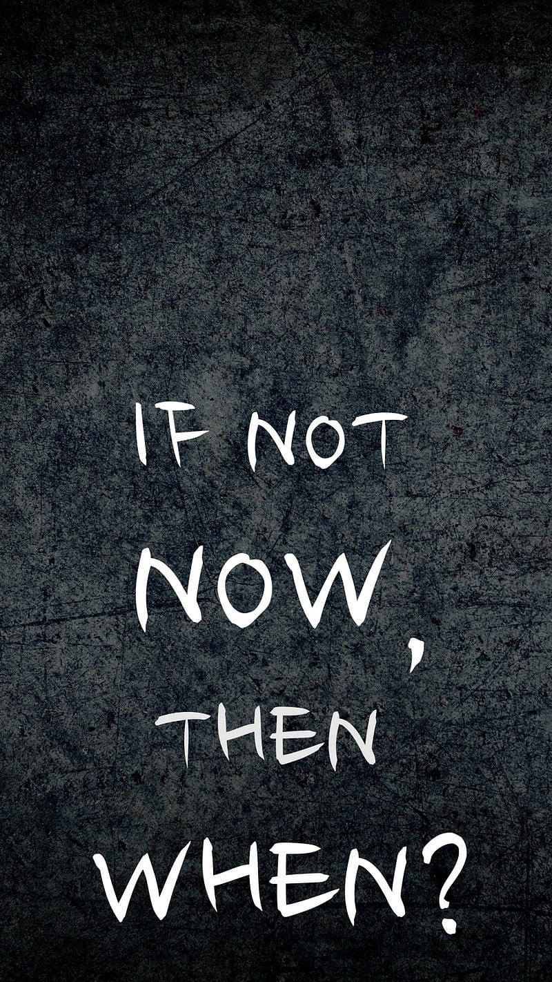 Now Or Never, Savage Quote, white handwritten text, HD Phone Wallpaper