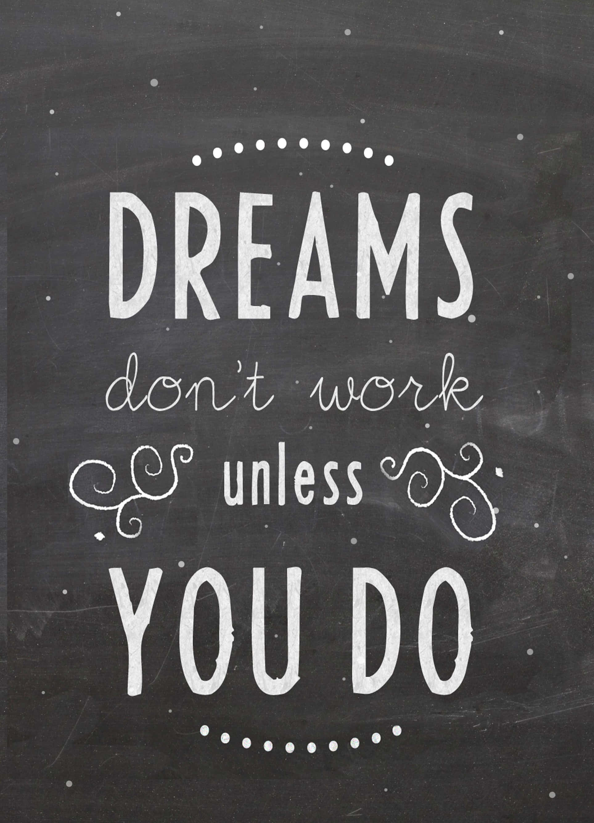 white chalk-style text, textured blackboard, DREAMS don't work unless YOU DO, 2K Phone Wallpaper