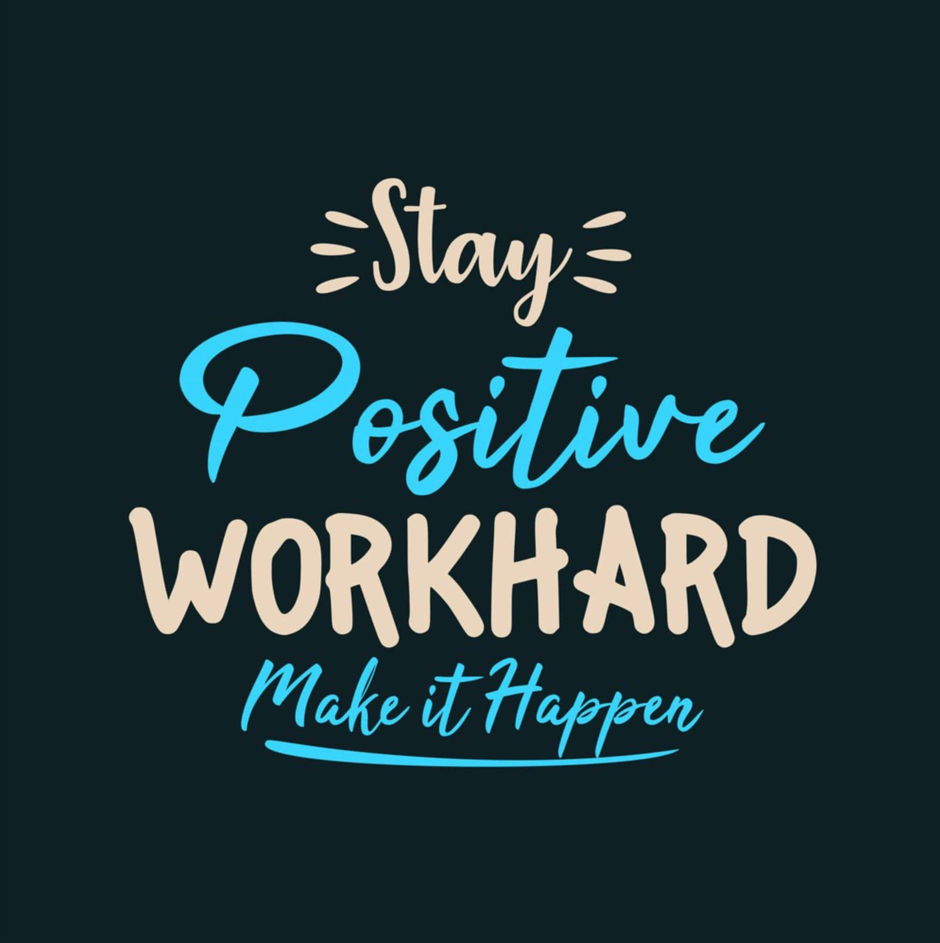 Saying, Stay Positive WORKHARD Make it Happen, beige, Full HD Phone Wallpaper