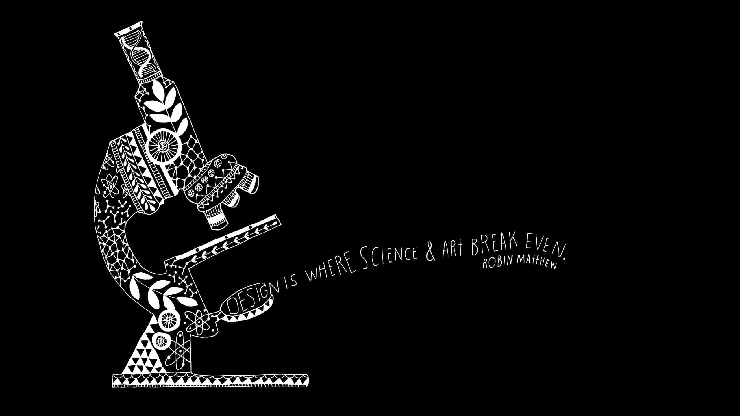 black and white line-art microscope, intricate patterns, quote about design science and art, 2K Desktop Wallpaper