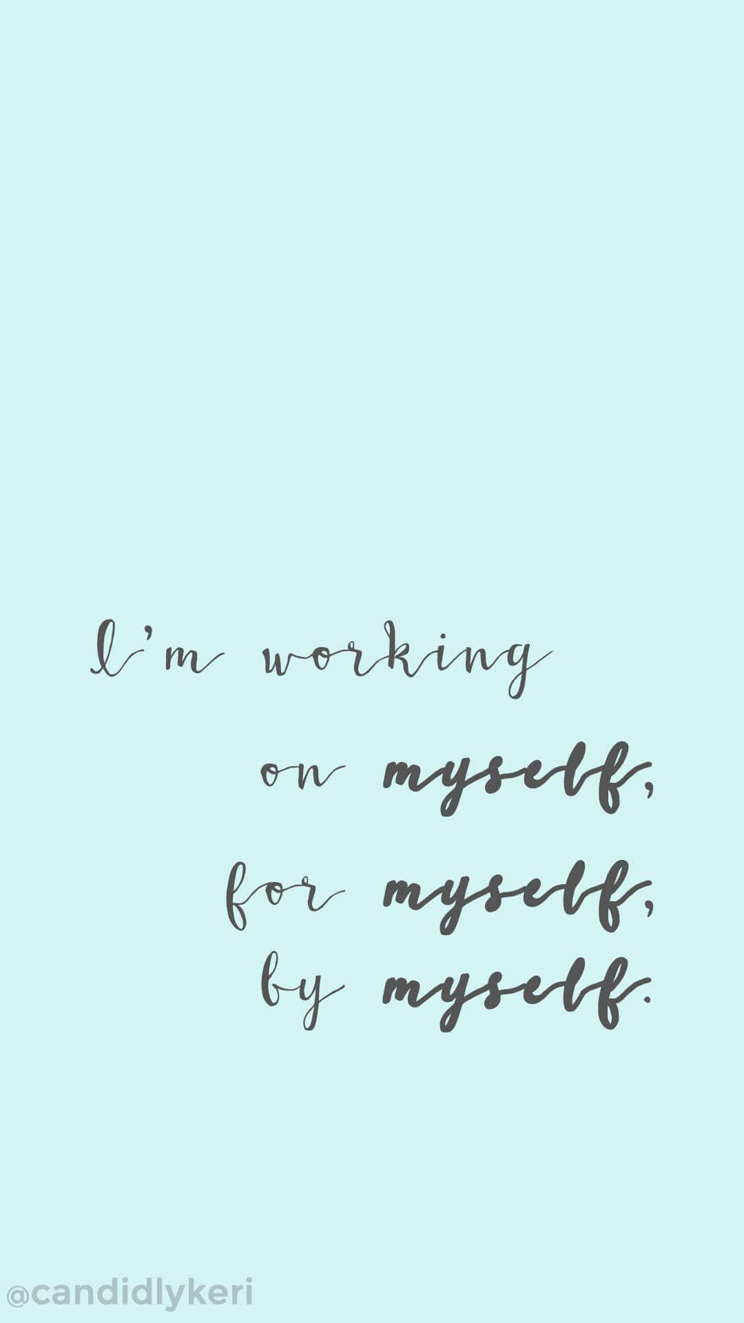light blue background, gray cursive text, I'm working on myself for myself by myself, Full HD Phone Wallpaper
