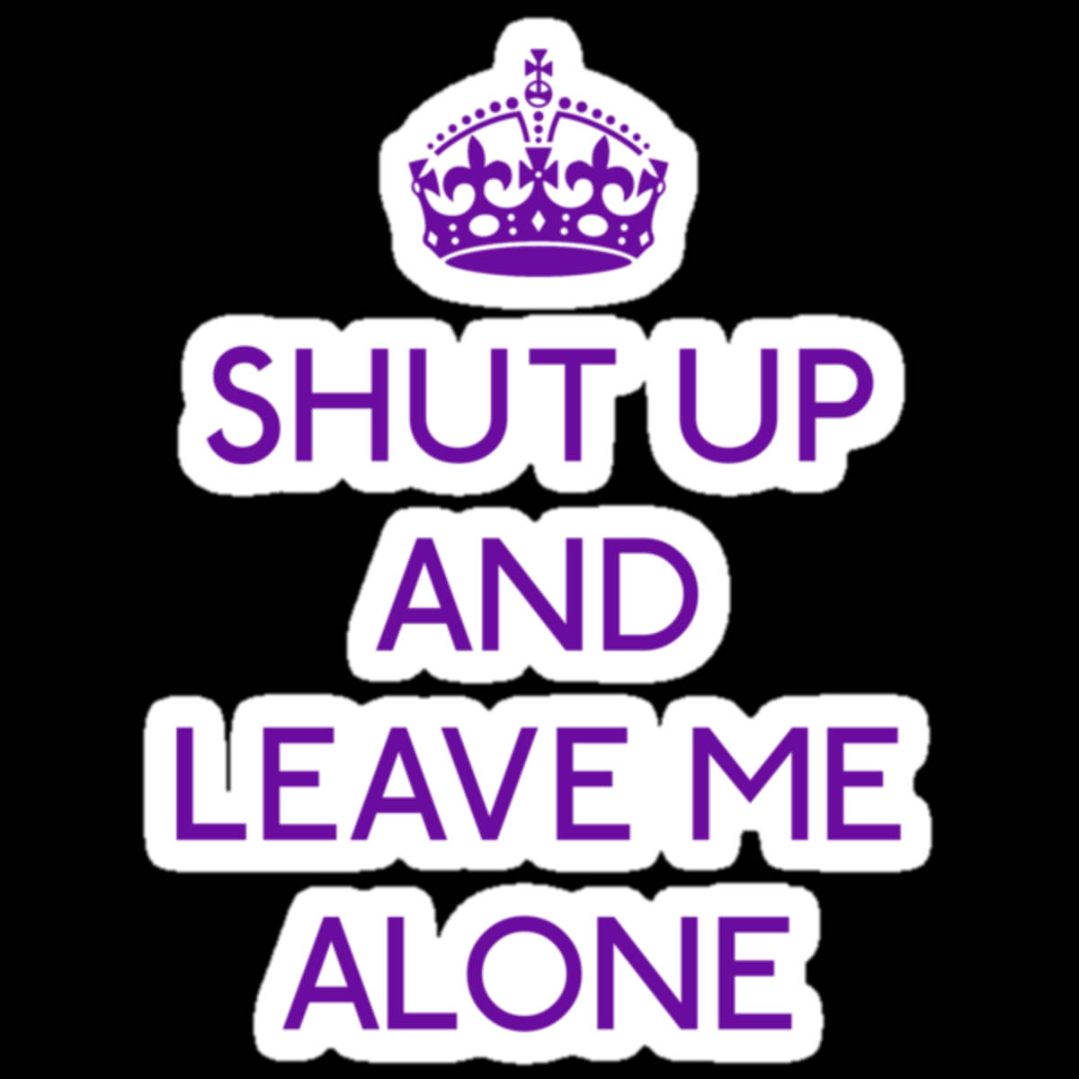 Shut Up And Leave Me Alone, purple text, crown icon, SD Desktop Wallpaper
