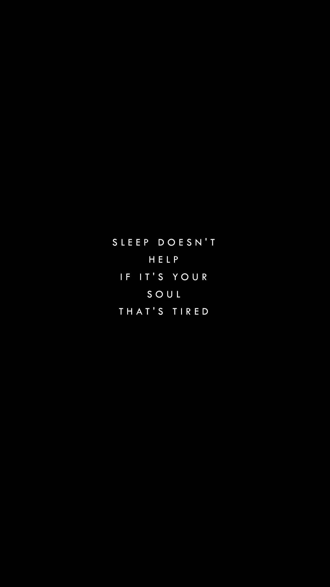 black, white text, SLEEP DOESN'T HELP IF IT'S YOUR SOUL THAT'S TIRED, Full HD Phone Wallpaper