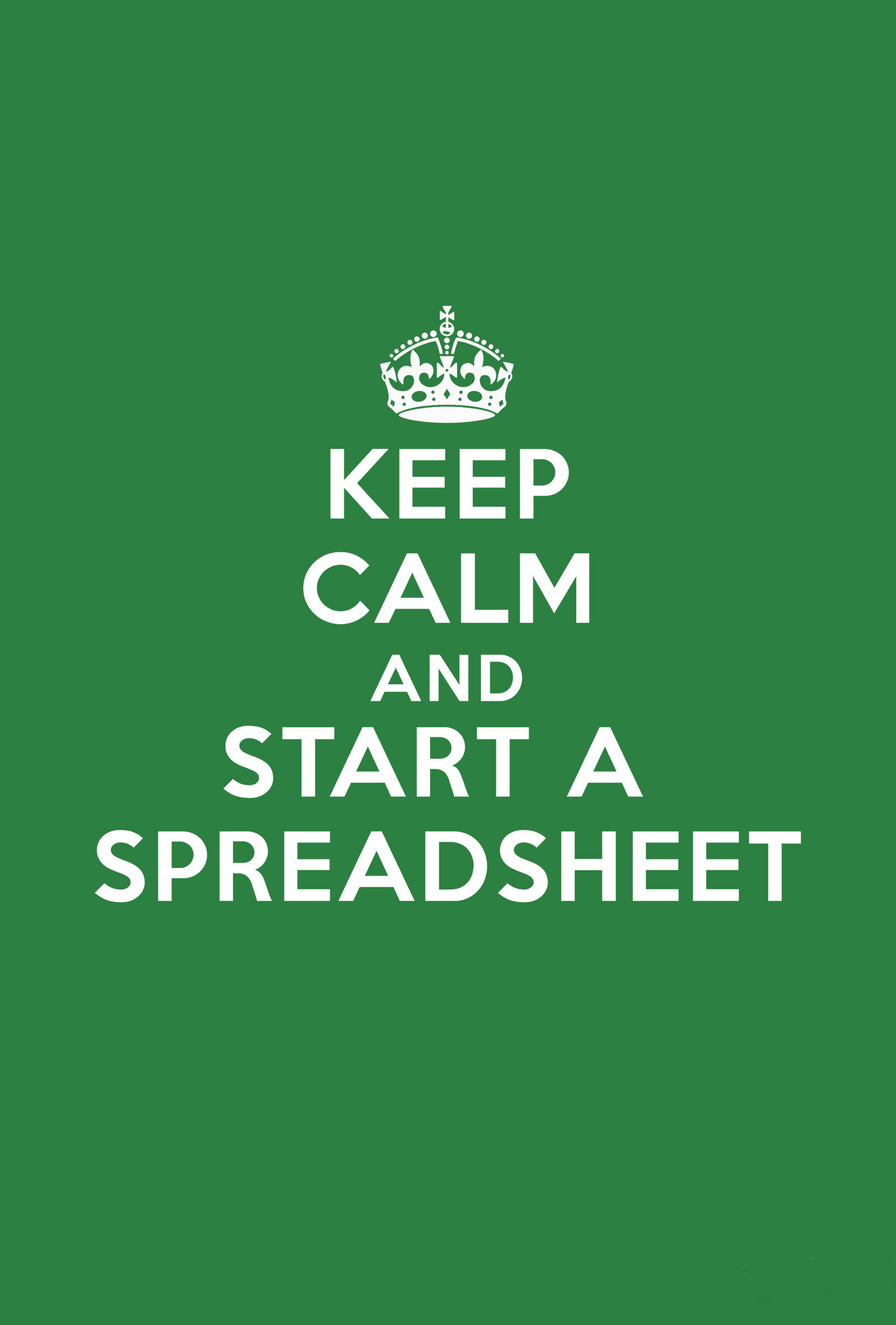 KEEP CALM AND START A SPREADSHEET, green poster, white text, 2K Phone Wallpaper